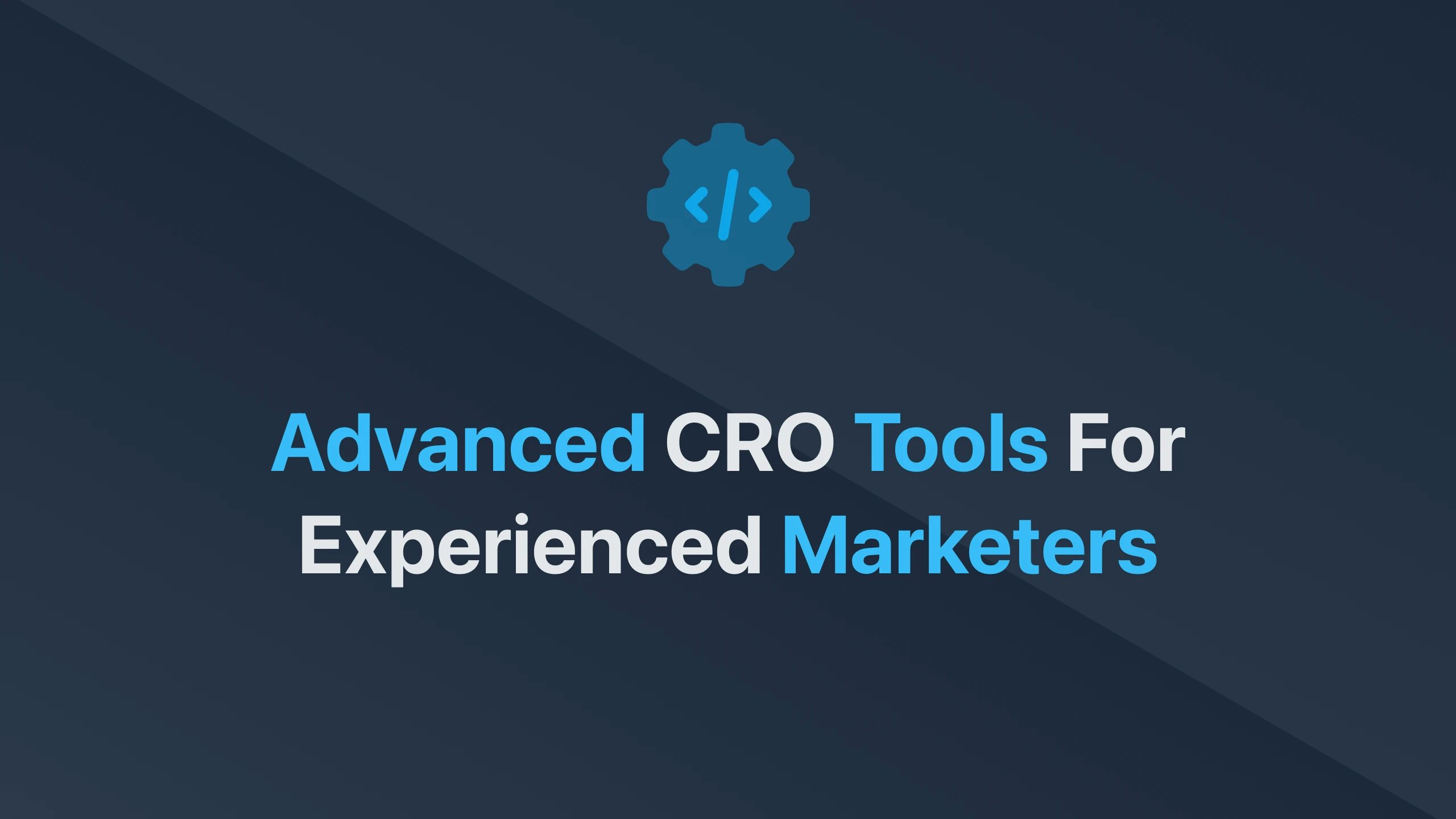 Cover Image for Advanced CRO Tools for Experienced Marketers