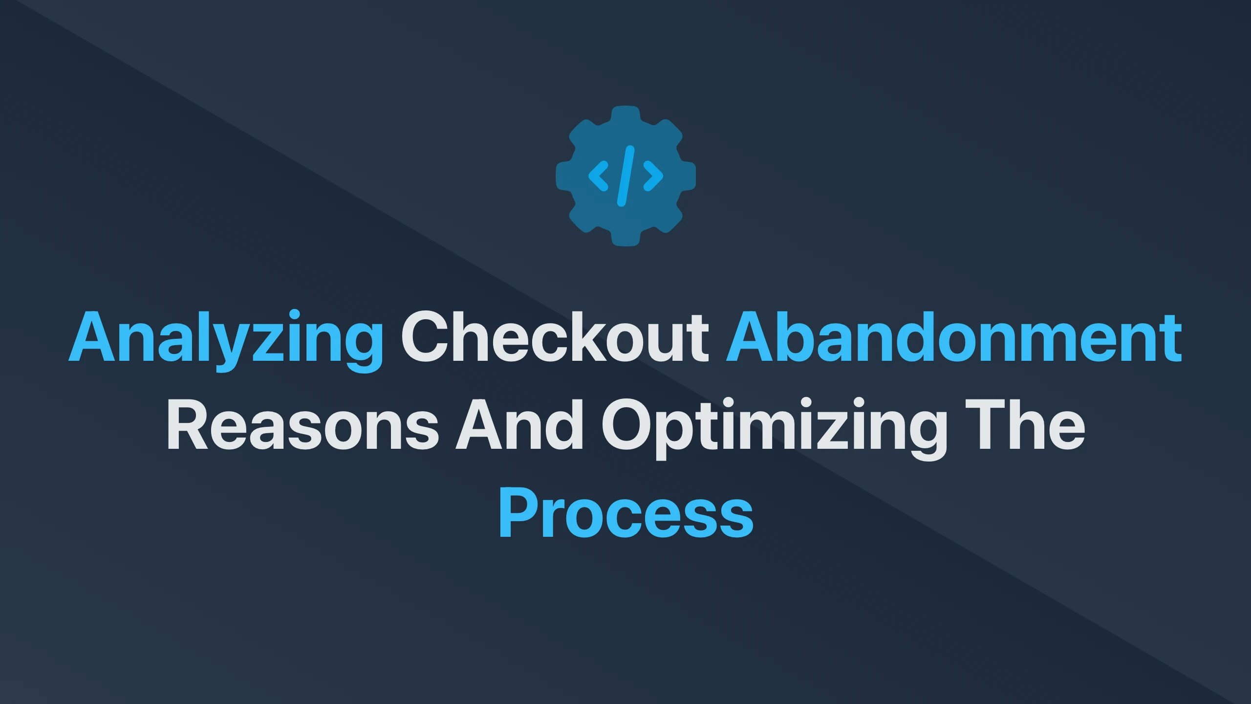 Cover Image for Analyzing Checkout Abandonment Reasons and Optimizing the Process