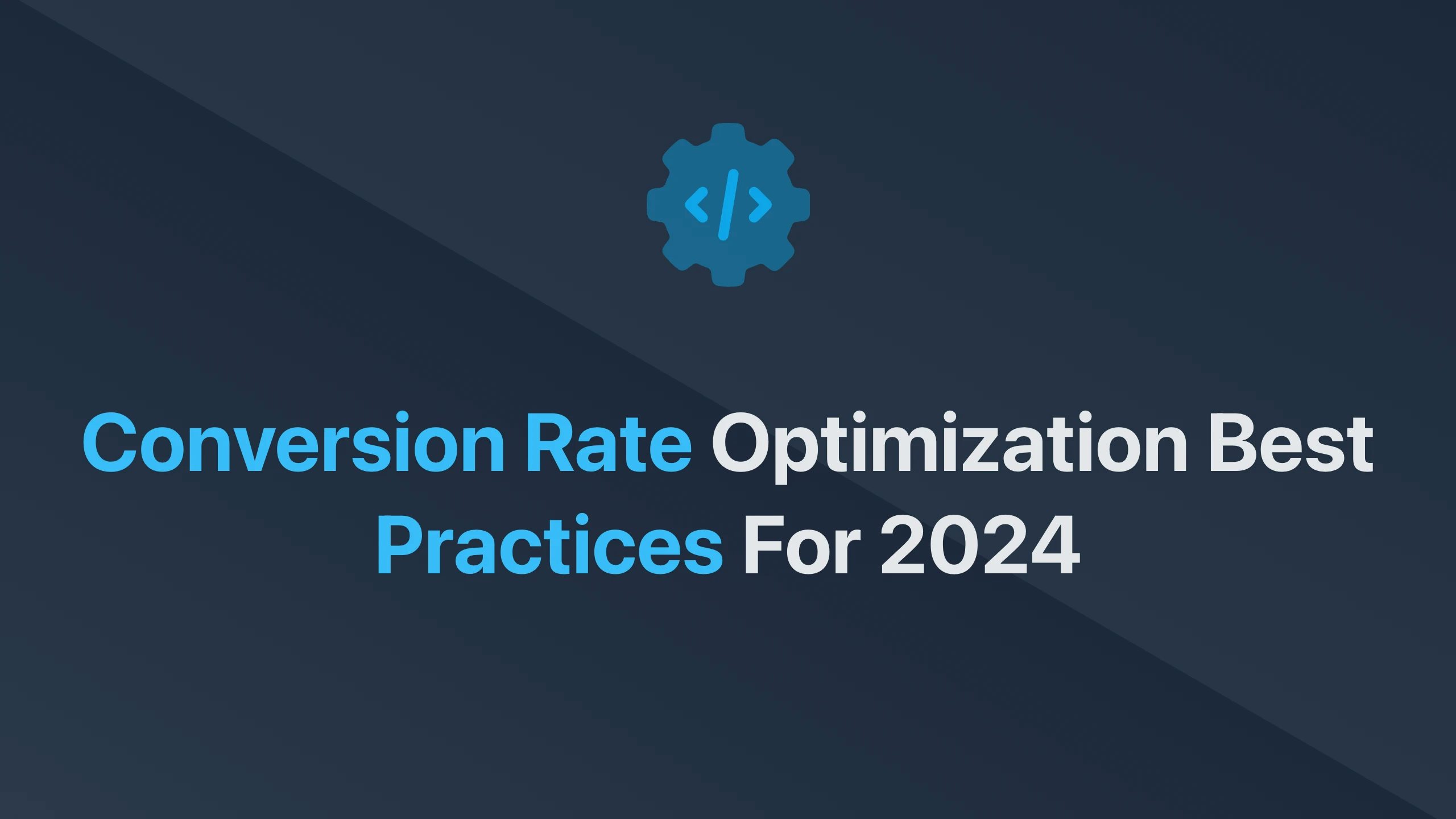 Cover Image for Conversion Rate Optimization Best Practices for 2024