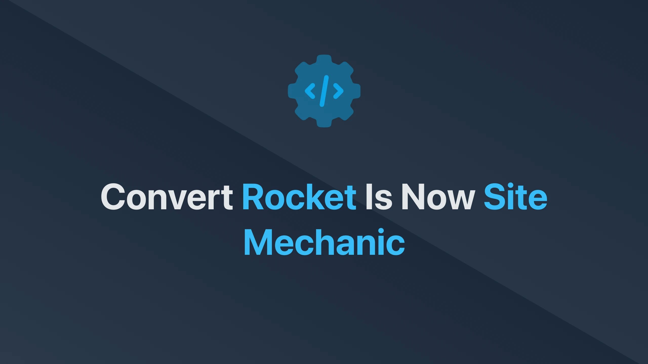 Cover Image for Convert Rocket is Now Site Mechanic