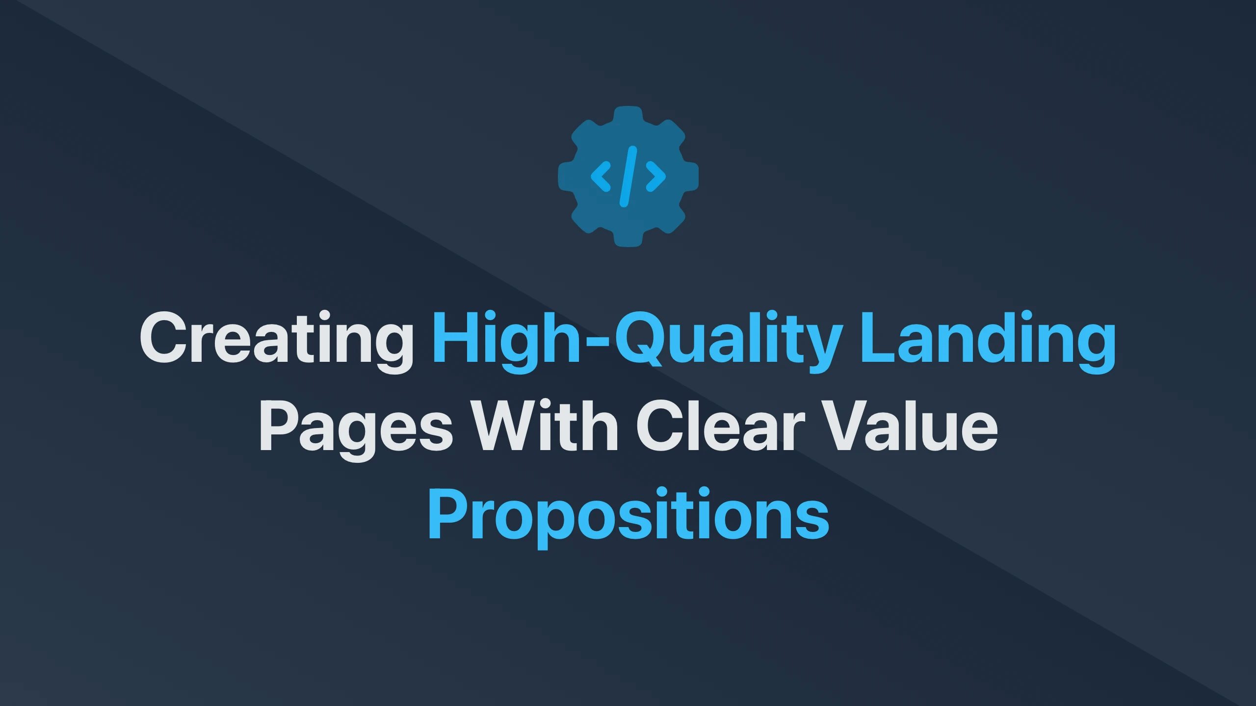 Cover Image for Creating High-Quality Landing Pages with Clear Value Propositions