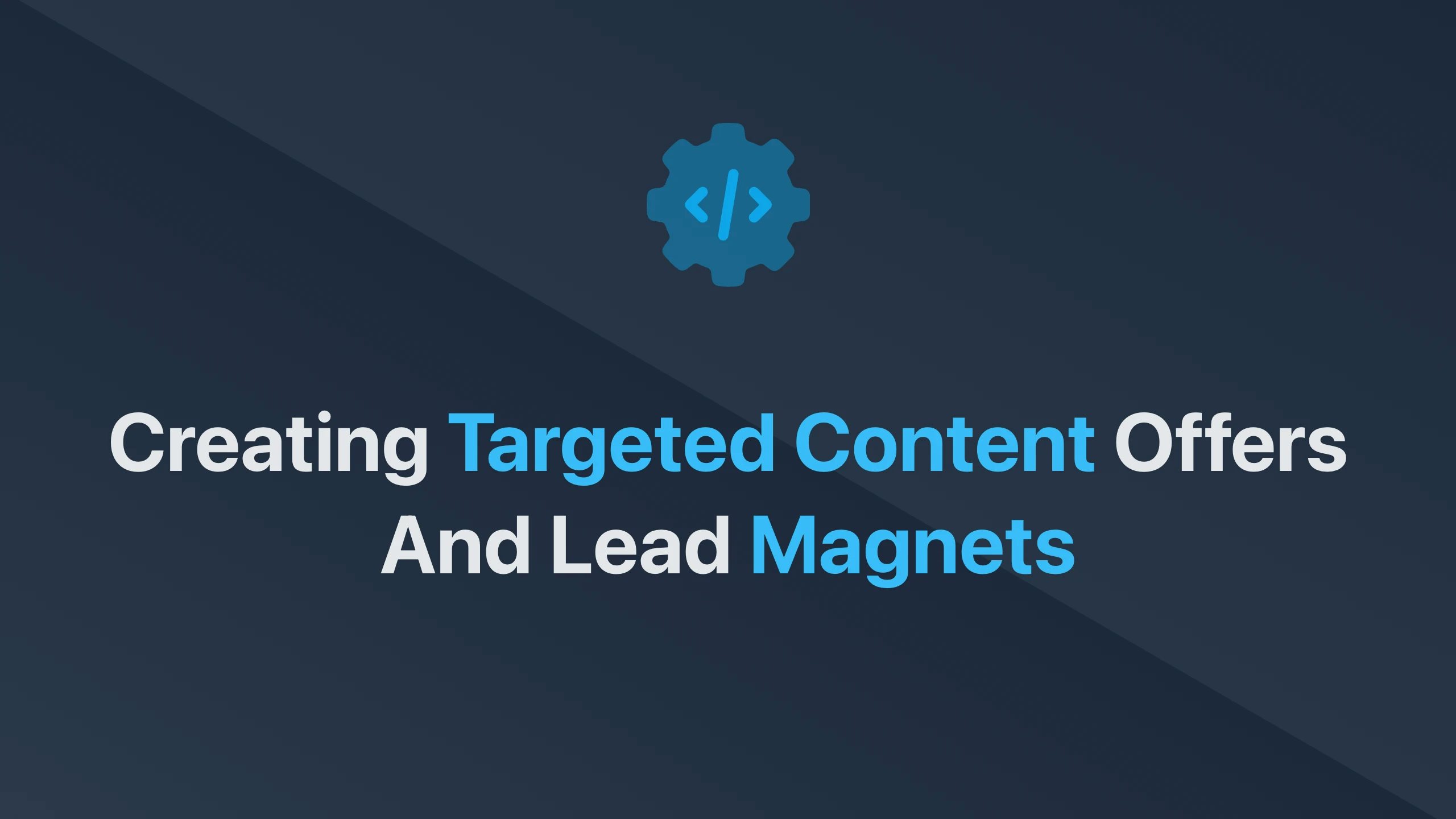 Cover Image for Creating Targeted Content Offers and Lead Magnets