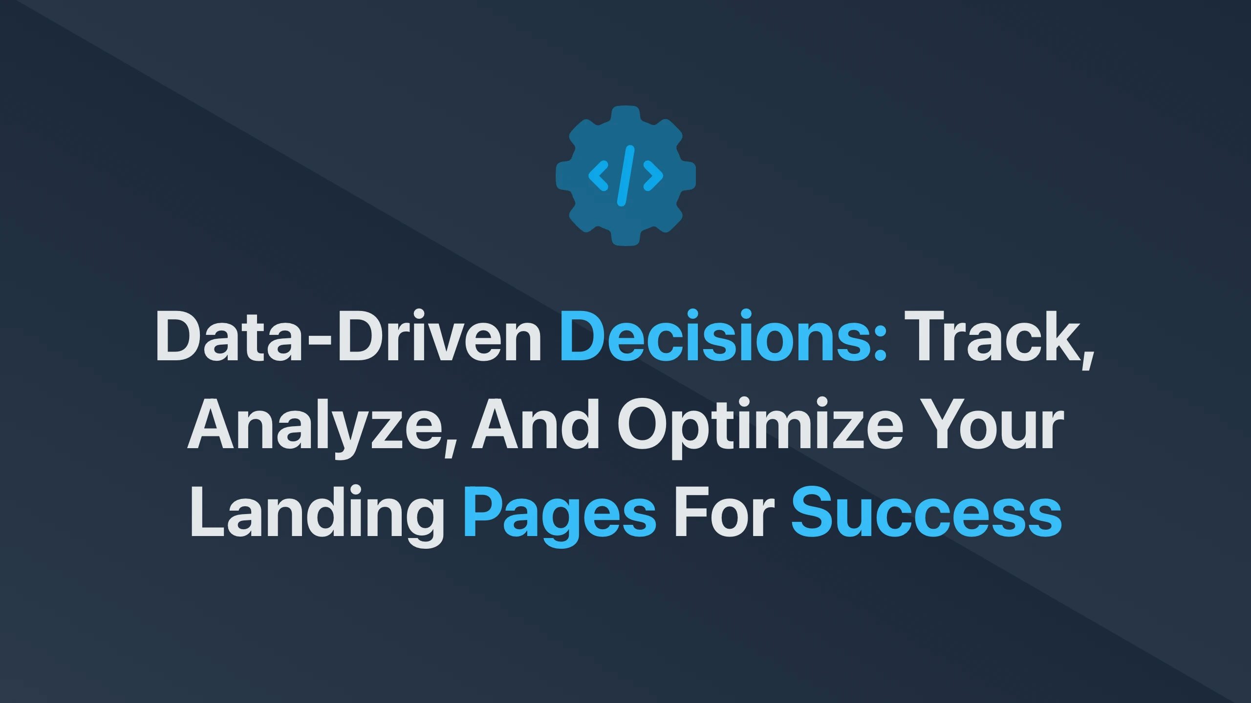Cover Image for Data-Driven Decisions: Track, Analyze, and Optimize Your Landing Pages for Success