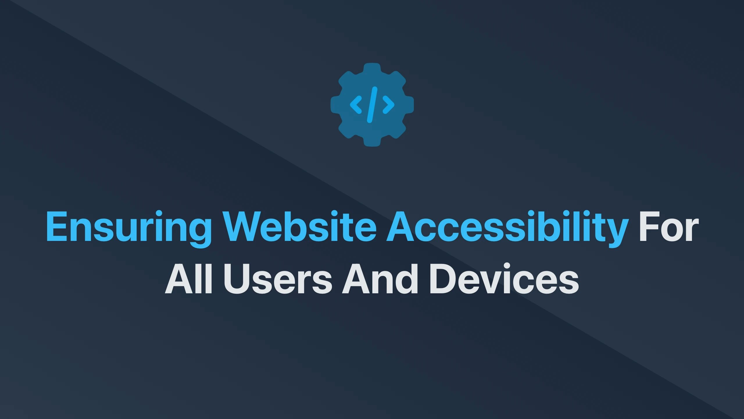 Cover Image for Ensuring Website Accessibility for All Users and Devices