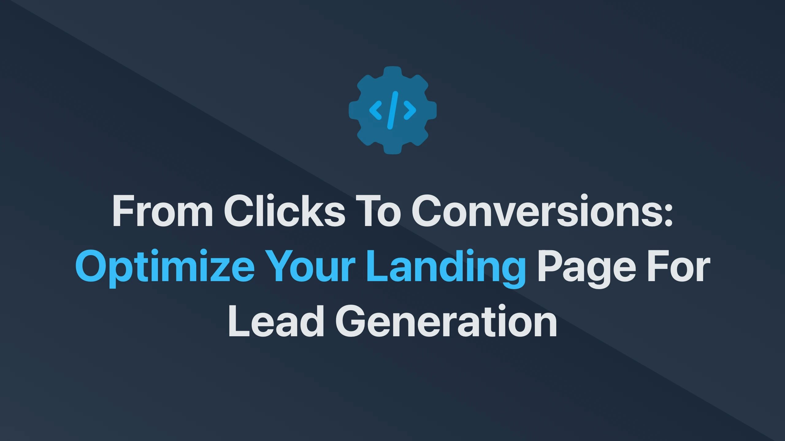 Cover Image for From Clicks to Conversions: Optimize Your Landing Page for Lead Generation