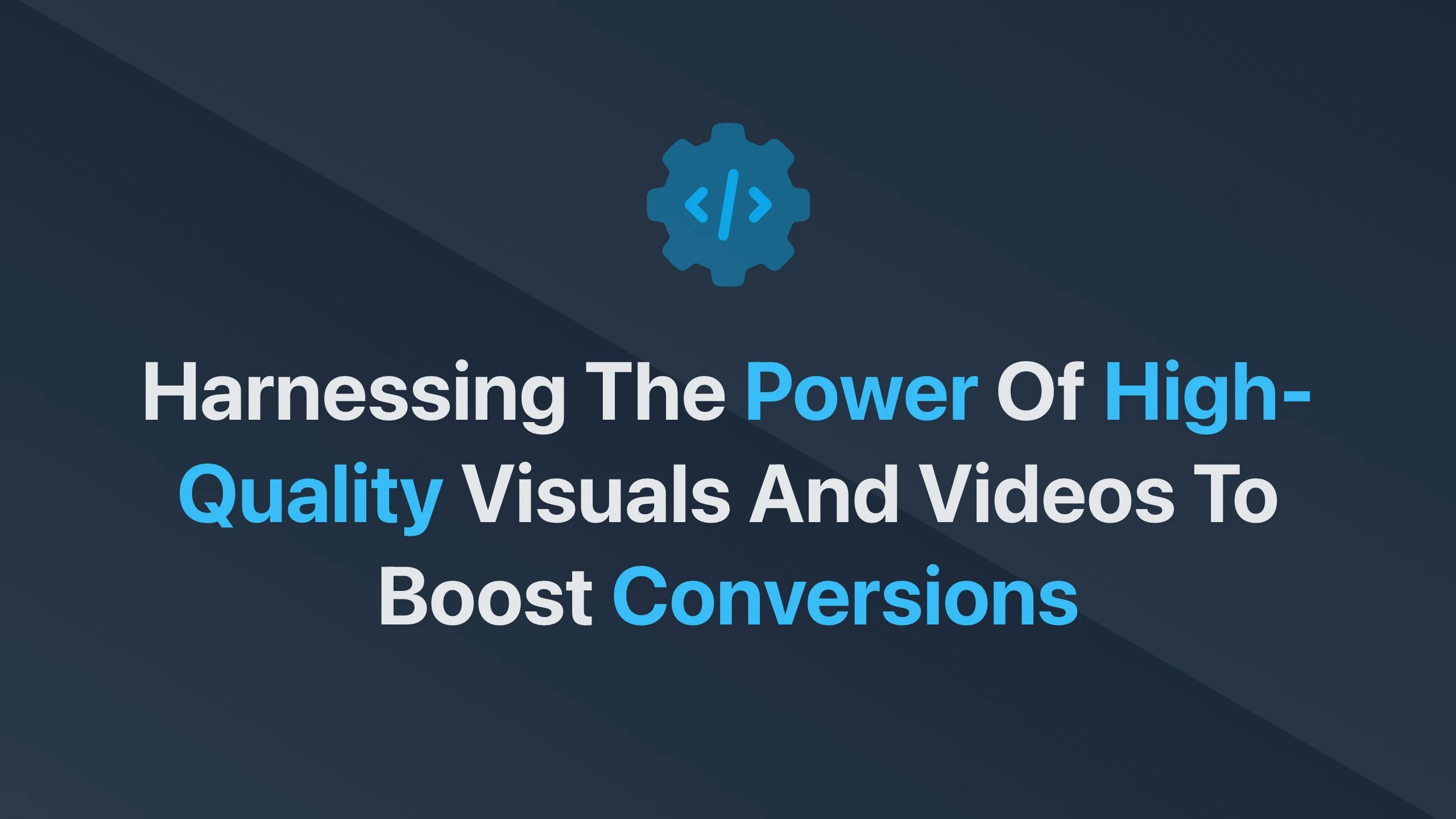 Cover Image for Harnessing the Power of High-Quality Visuals and Videos to Boost Conversions