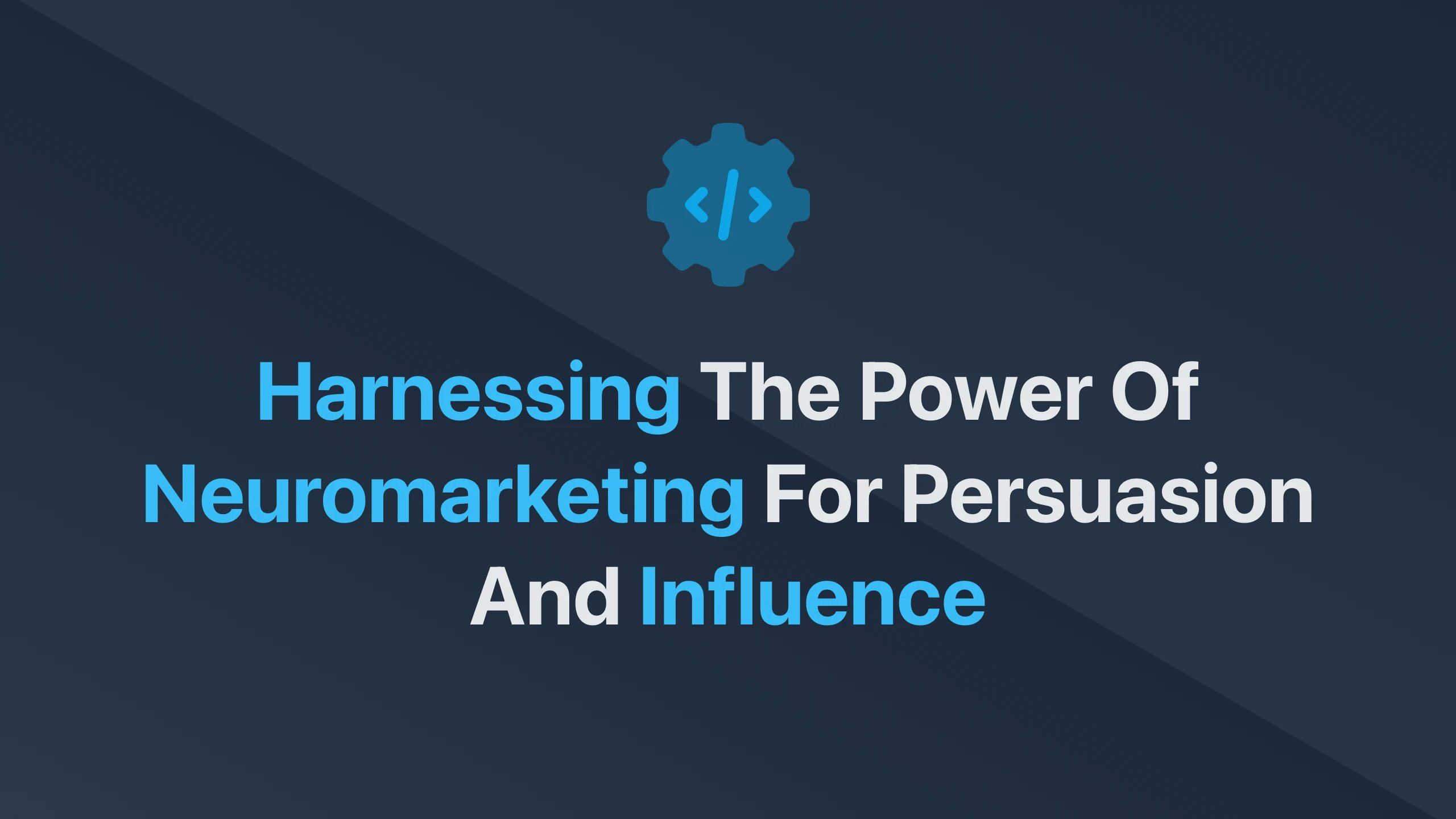 Cover Image for Harnessing the Power of Neuromarketing for Persuasion and Influence