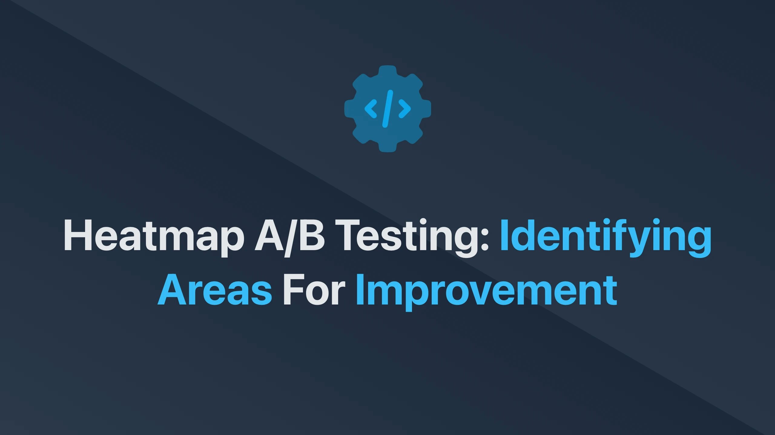 Cover Image for Heatmap A/B Testing: Identifying Areas for Improvement
