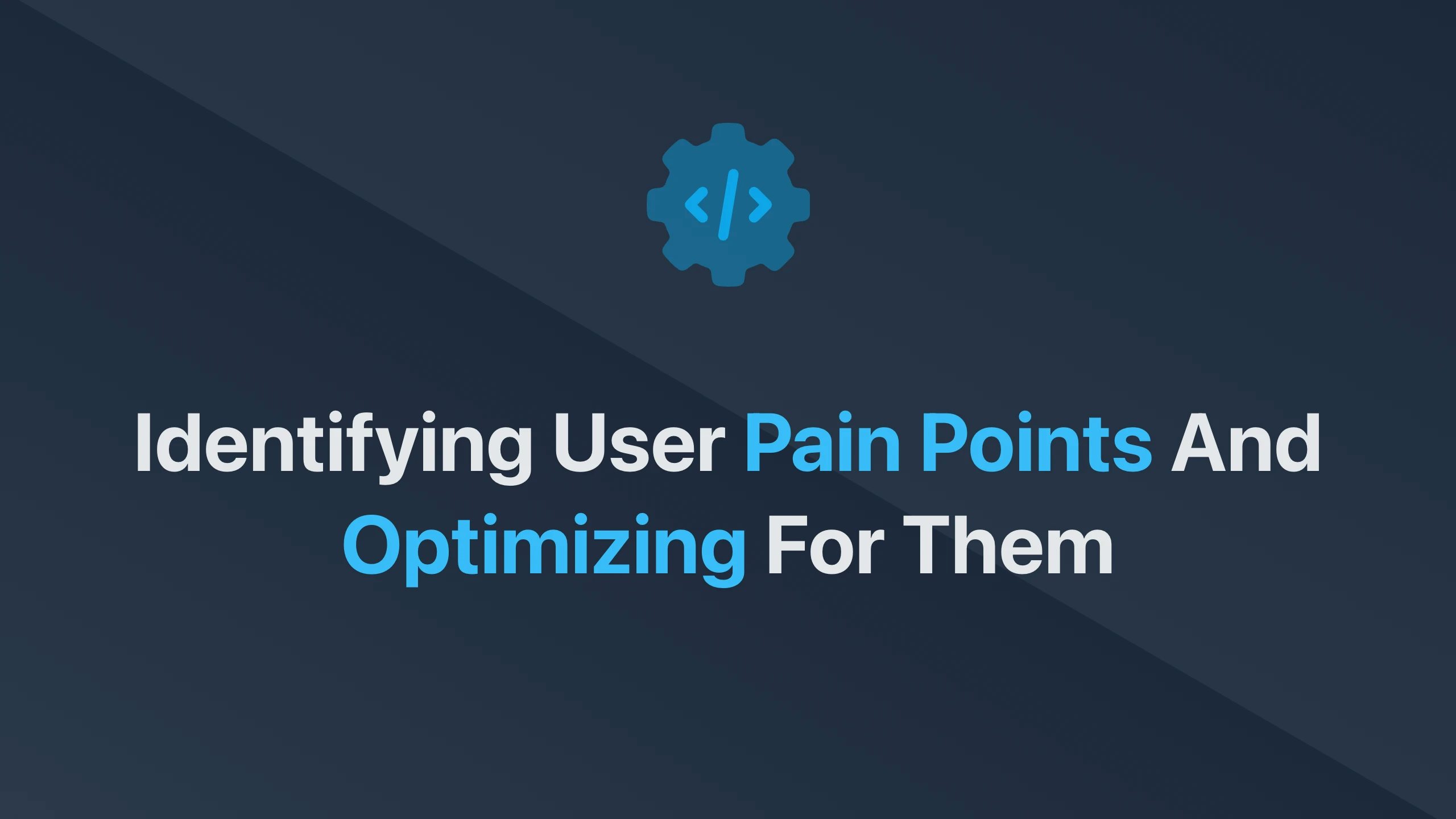 Cover Image for Identifying User Pain Points and Optimizing for Them