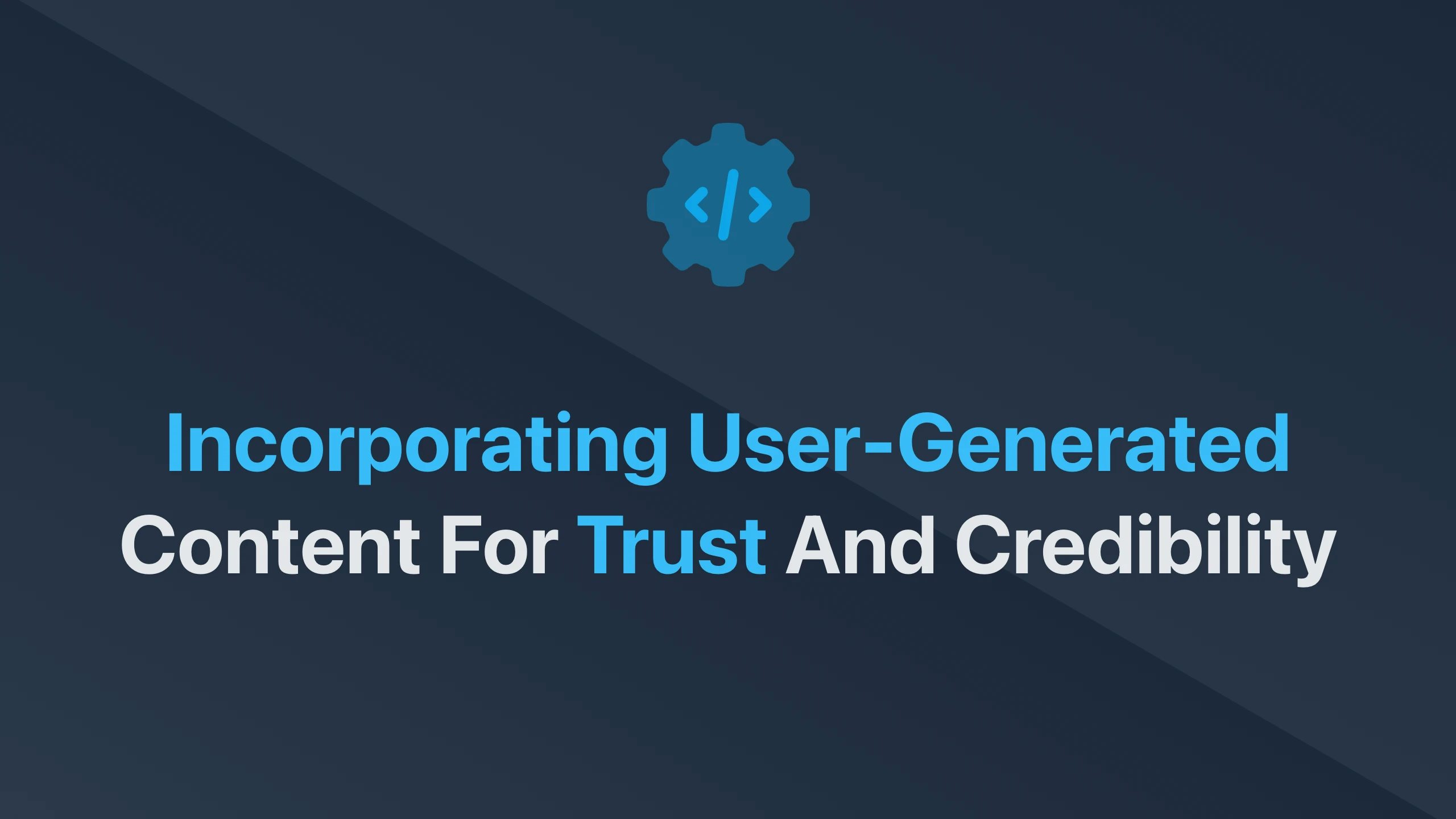 Cover Image for Incorporating User-Generated Content for Trust and Credibility