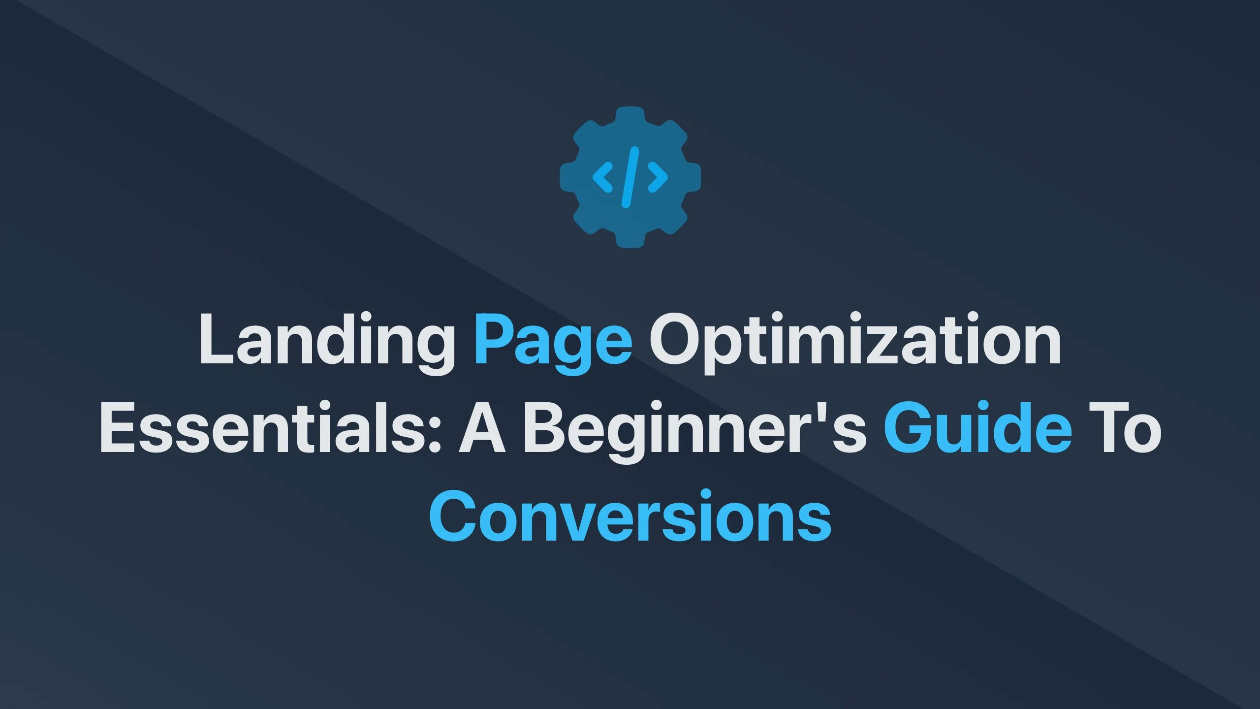Cover Image for Landing Page Optimization Essentials: A Beginner's Guide to Conversions