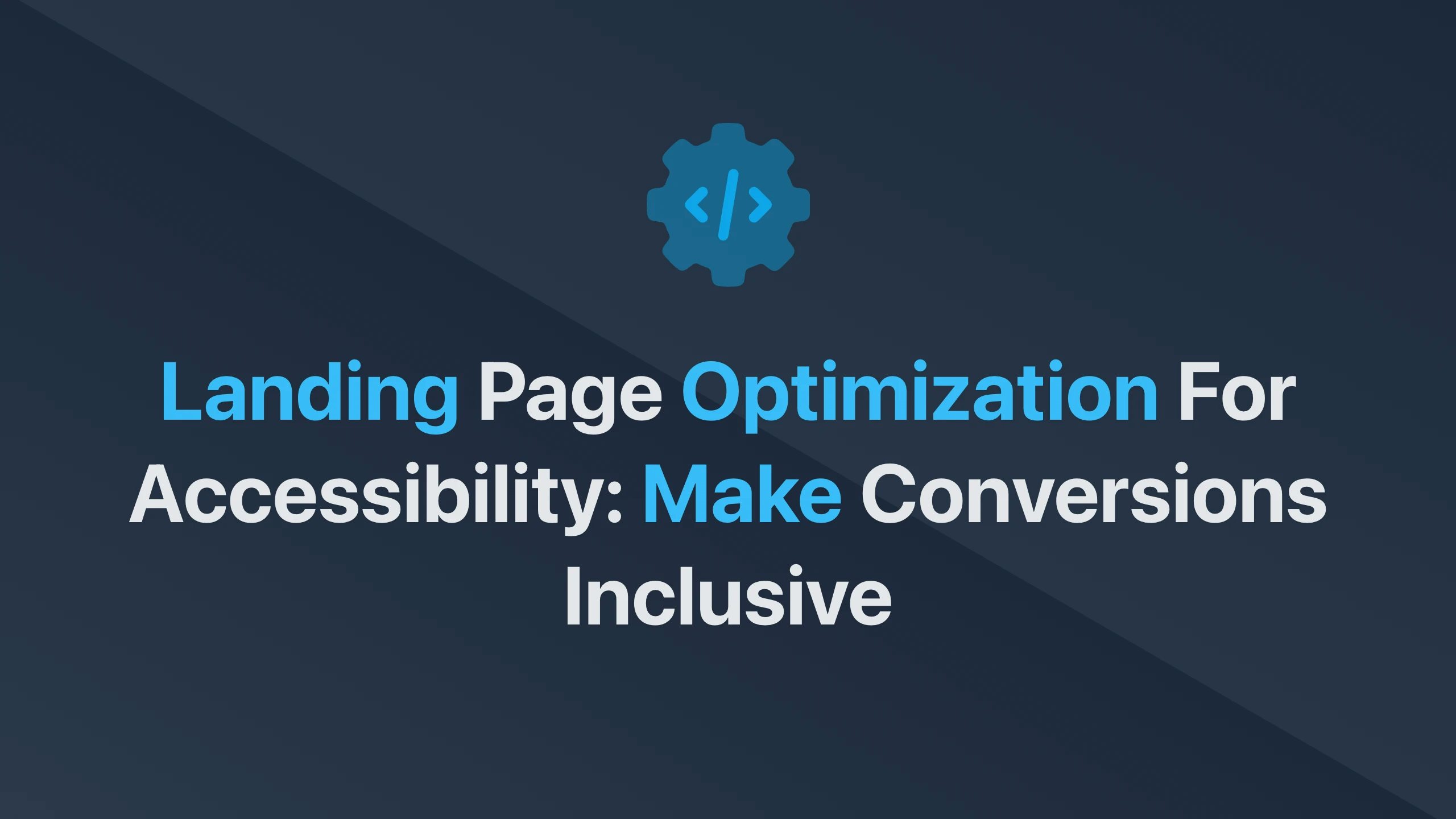 Cover Image for Landing Page Optimization for Accessibility: Make Conversions Inclusive