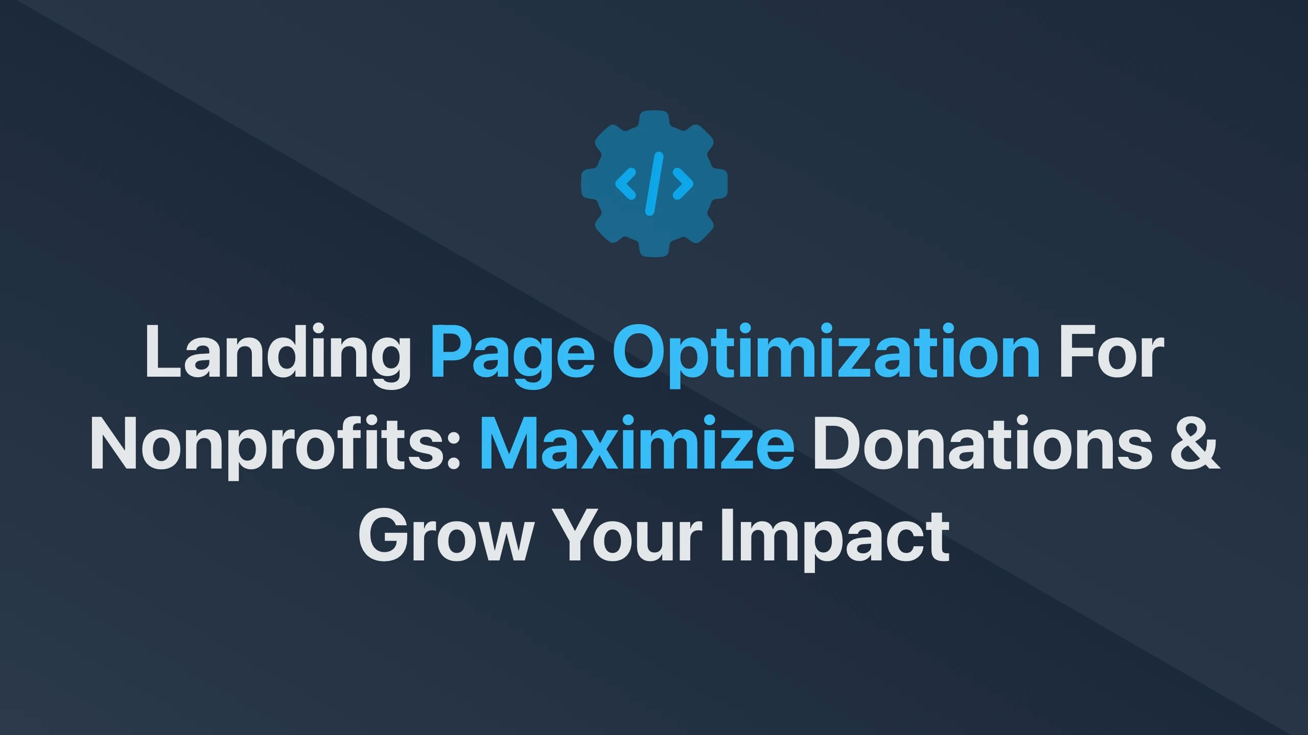 Cover Image for Landing Page Optimization for Nonprofits: Maximize Donations & Grow Your Impact