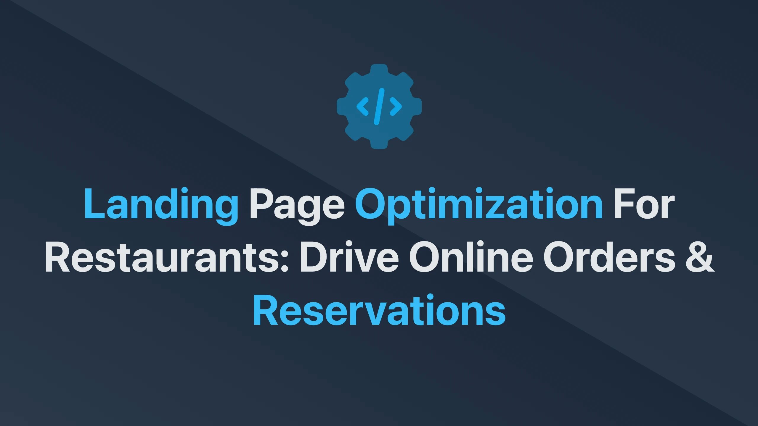 Cover Image for Landing Page Optimization for Restaurants: Drive Online Orders & Reservations