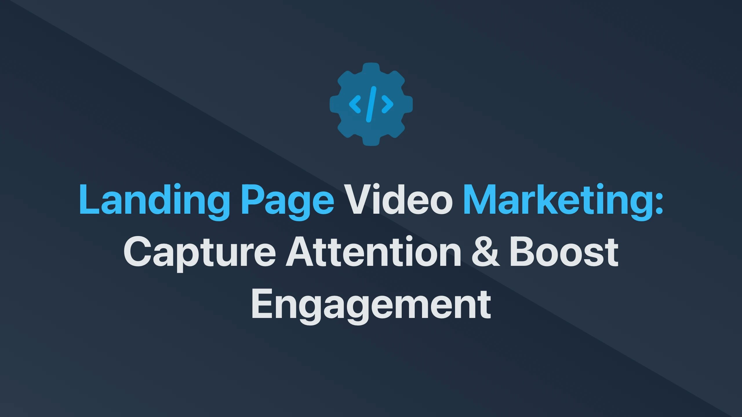 Cover Image for Landing Page Video Marketing: Capture Attention & Boost Engagement