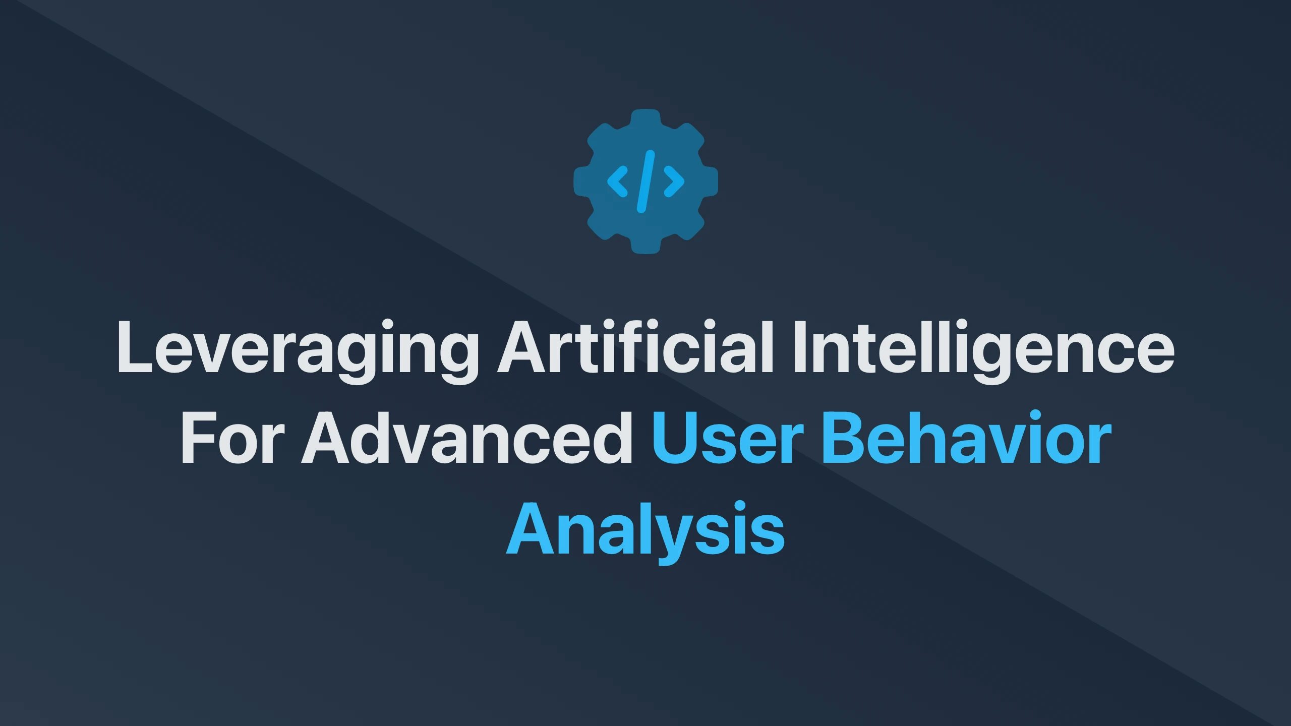 Cover Image for Leveraging Artificial Intelligence for Advanced User Behavior Analysis
