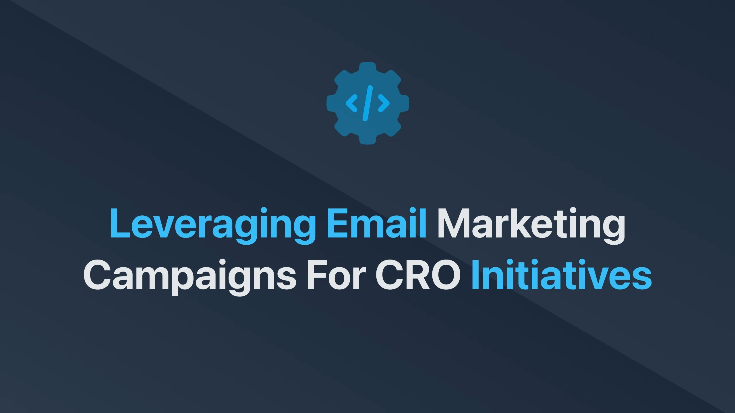 Cover Image for Leveraging Email Marketing Campaigns for CRO Initiatives