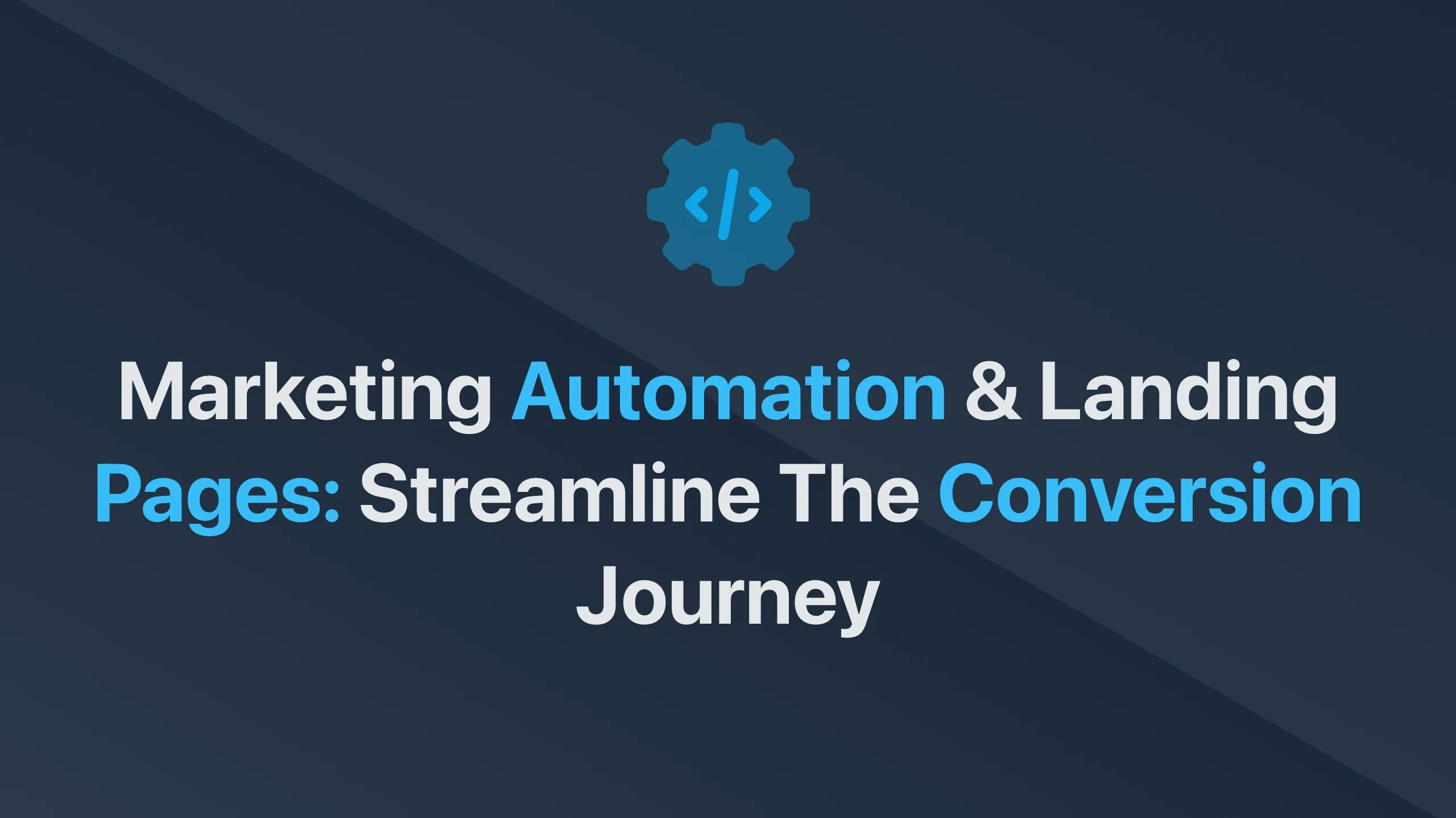 Cover Image for Marketing Automation & Landing Pages: Streamline the Conversion Journey