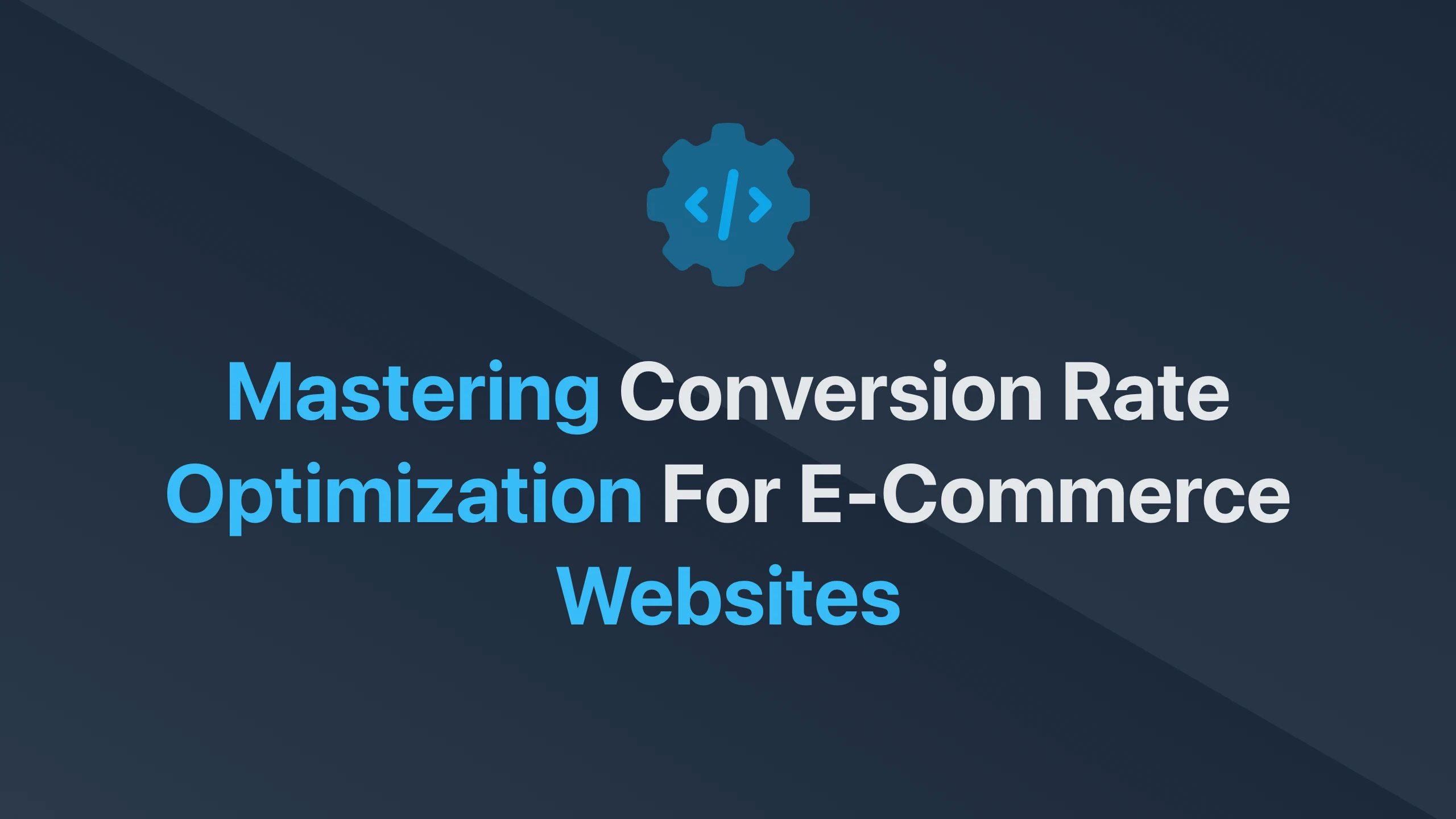 Cover Image for Mastering Conversion Rate Optimization for E-Commerce Websites