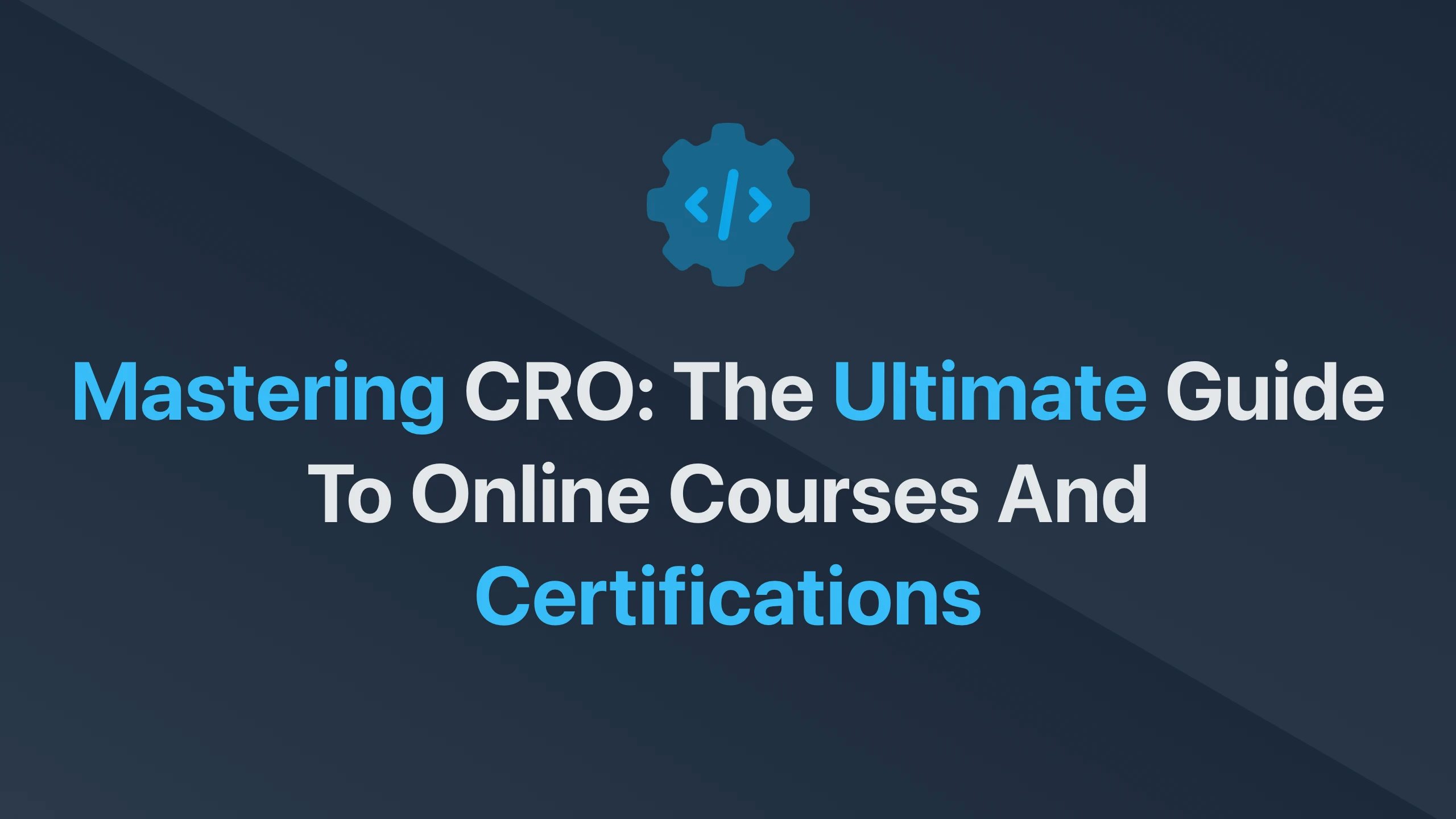Cover Image for Mastering CRO: The Ultimate Guide to Online Courses and Certifications