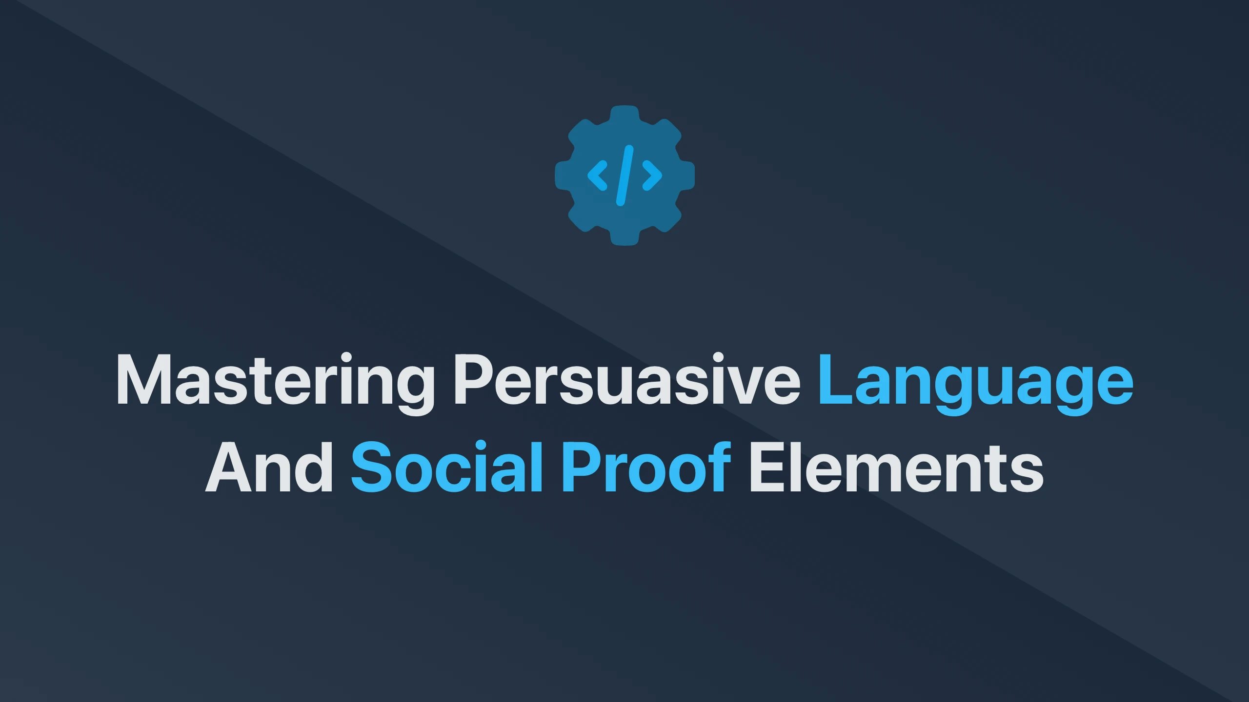 Cover Image for Mastering Persuasive Language and Social Proof Elements