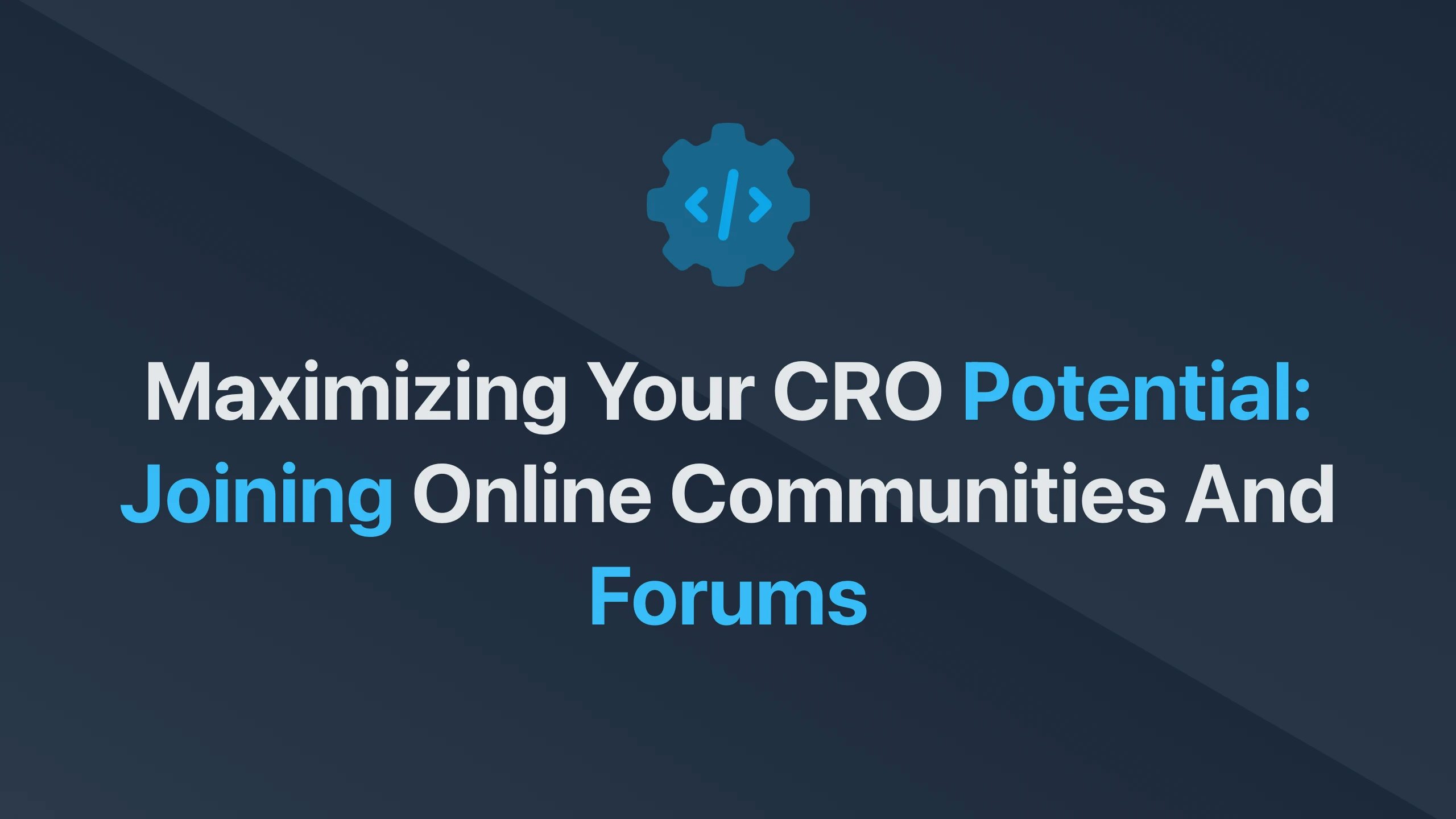 Cover Image for Maximizing Your CRO Potential: Joining Online Communities and Forums