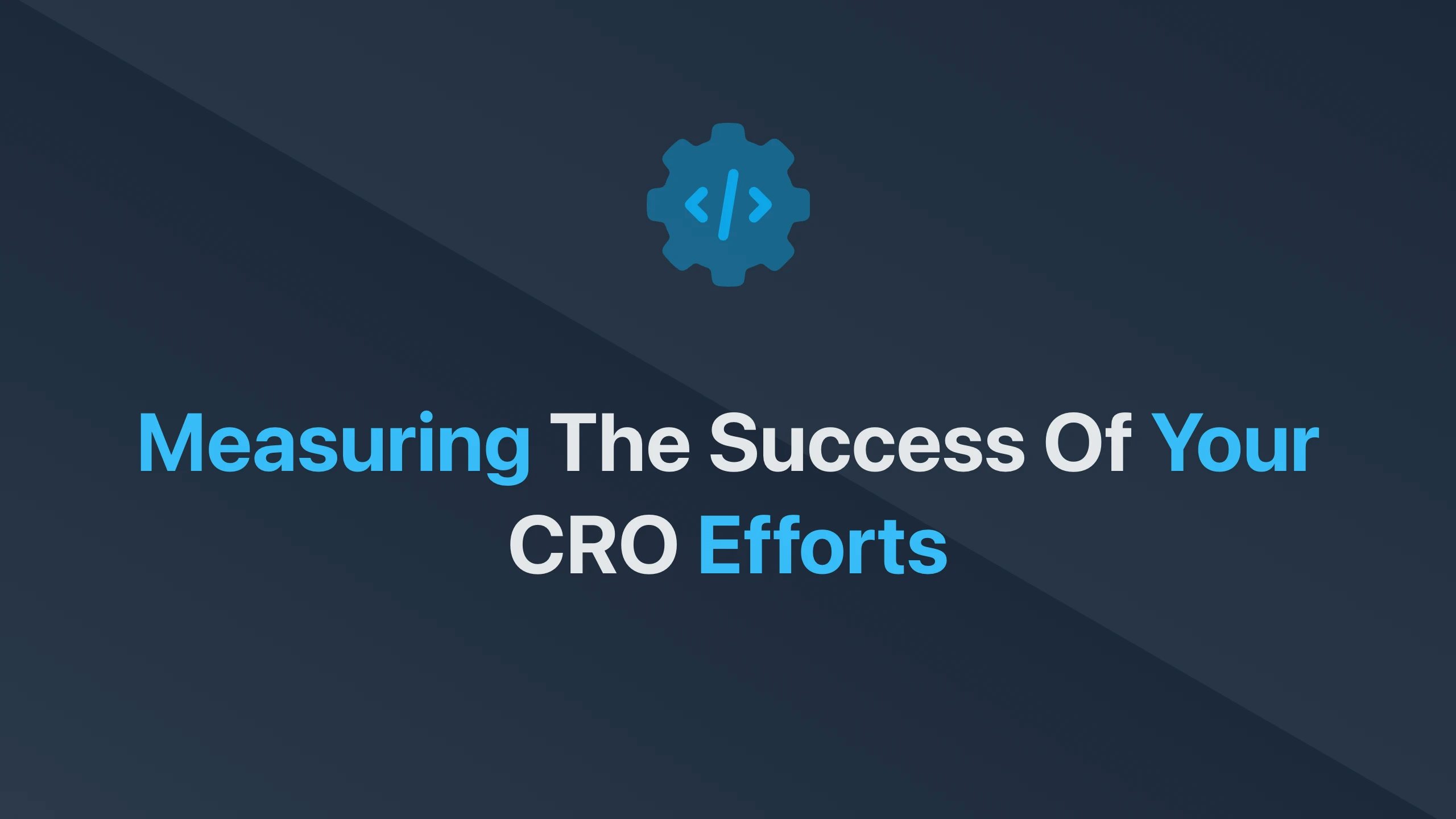 Cover Image for Measuring the Success of Your CRO Efforts