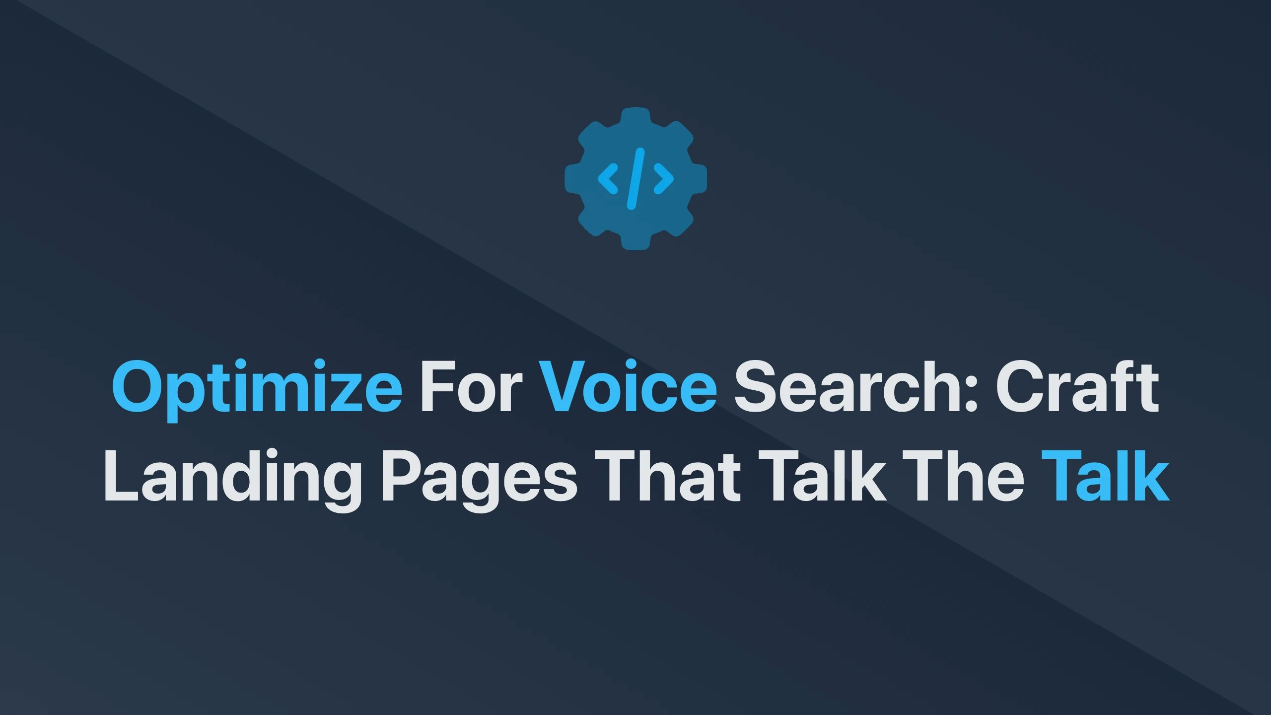 Cover Image for Optimize for Voice Search: Craft Landing Pages that Talk the Talk
