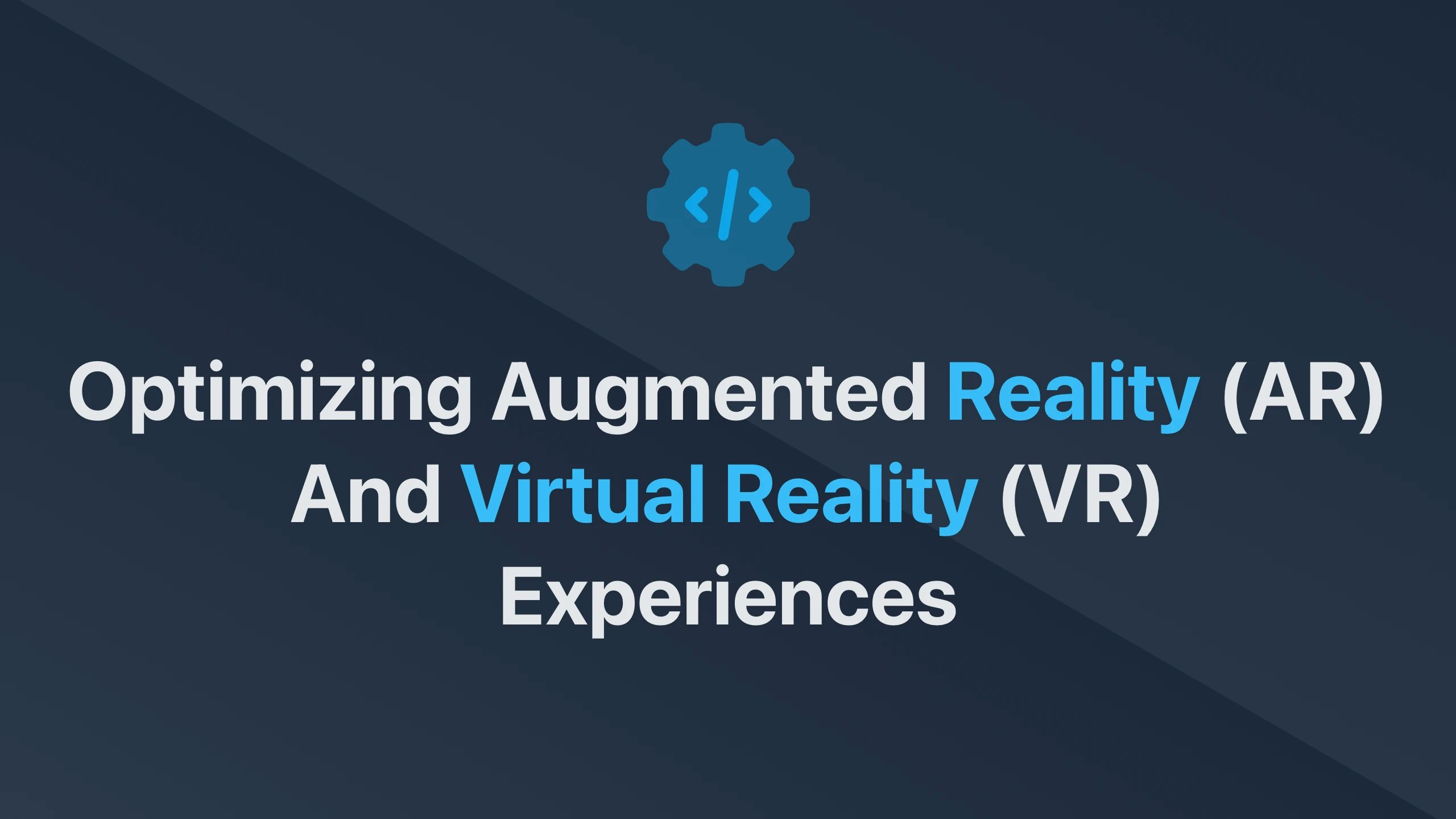 Cover Image for Optimizing Augmented Reality (AR) and Virtual Reality (VR) Experiences