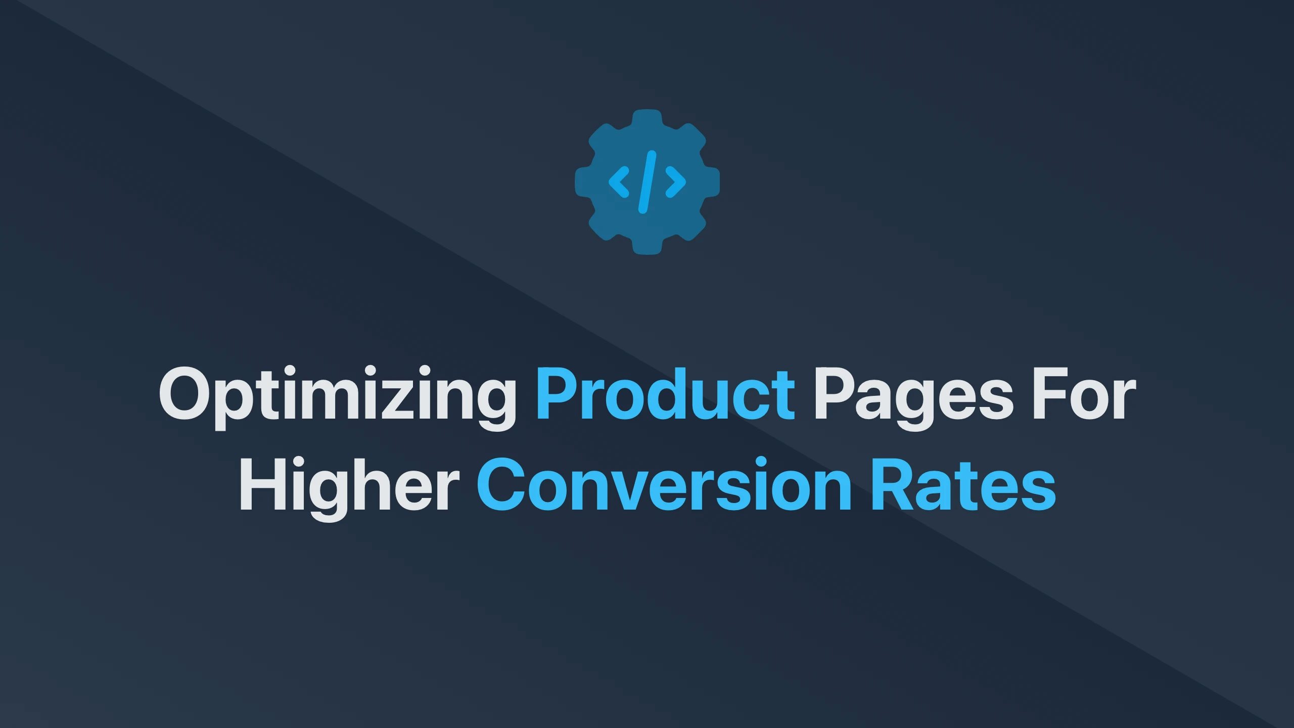Cover Image for Optimizing Product Pages for Higher Conversion Rates