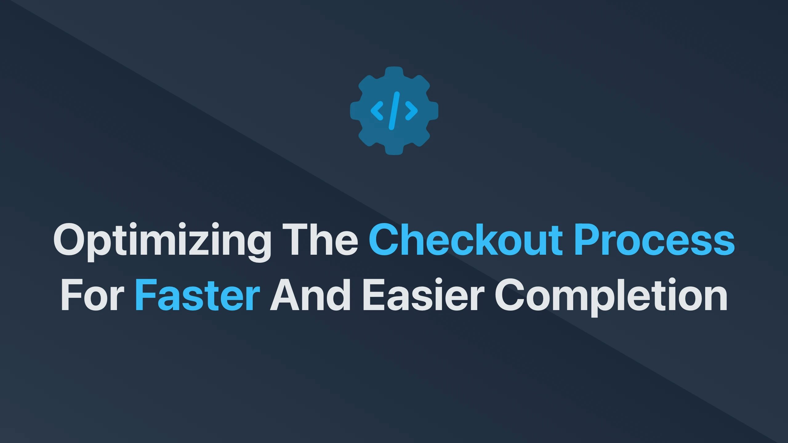 Cover Image for Optimizing the Checkout Process for Faster and Easier Completion