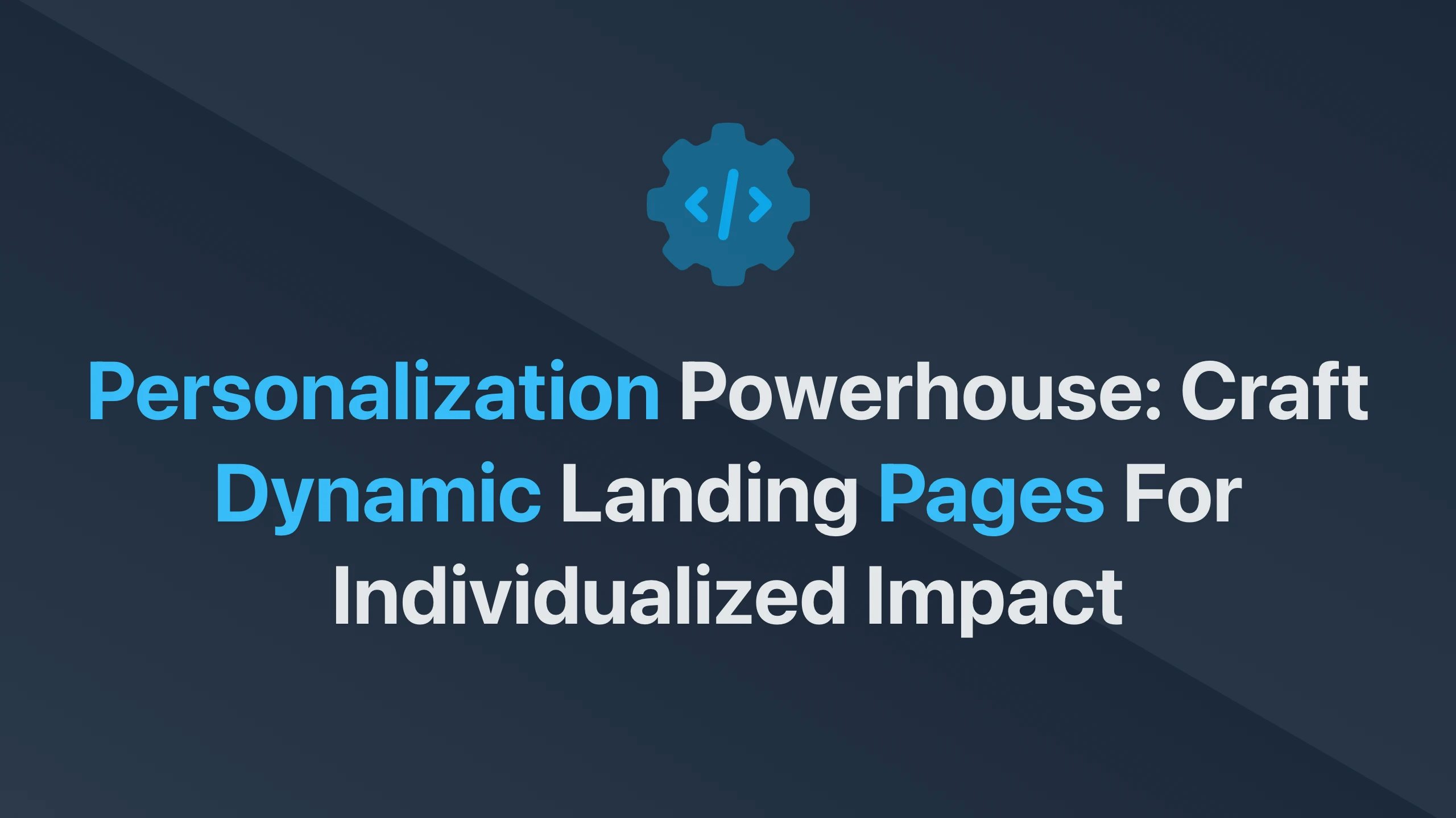 Cover Image for Personalization Powerhouse: Craft Dynamic Landing Pages for Individualized Impact