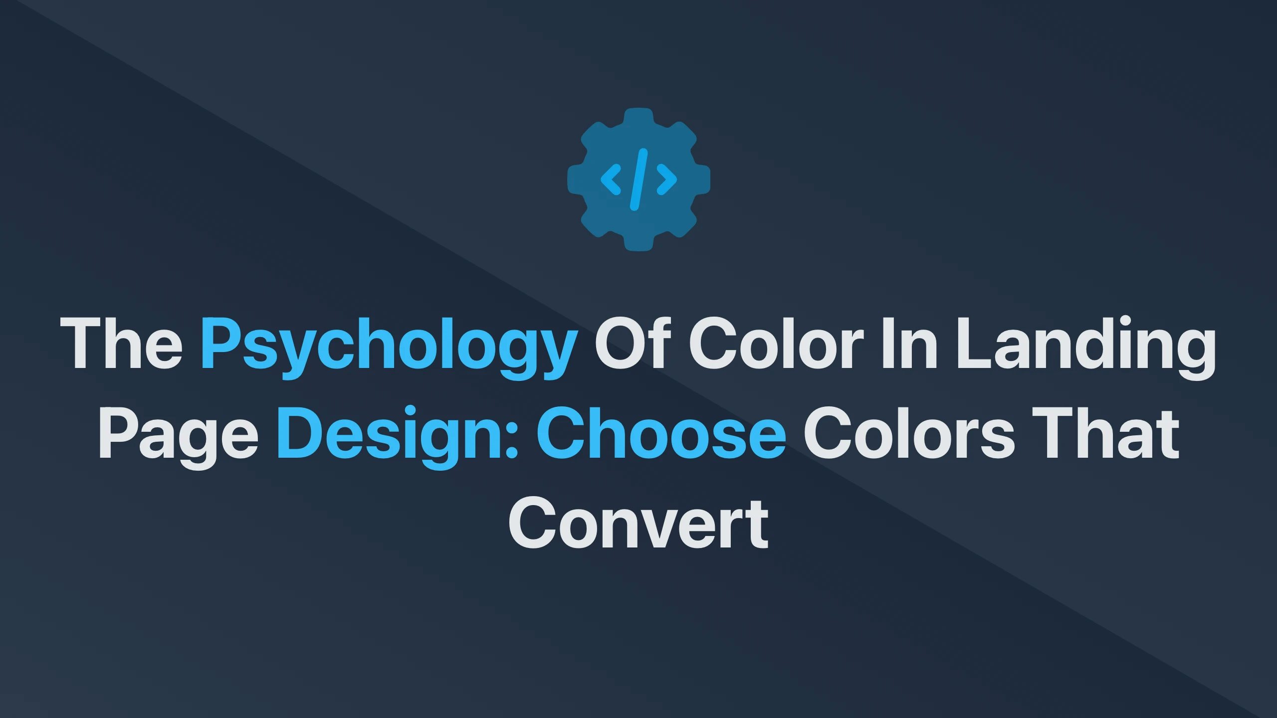 Cover Image for The Psychology of Color in Landing Page Design: Choose Colors that Convert