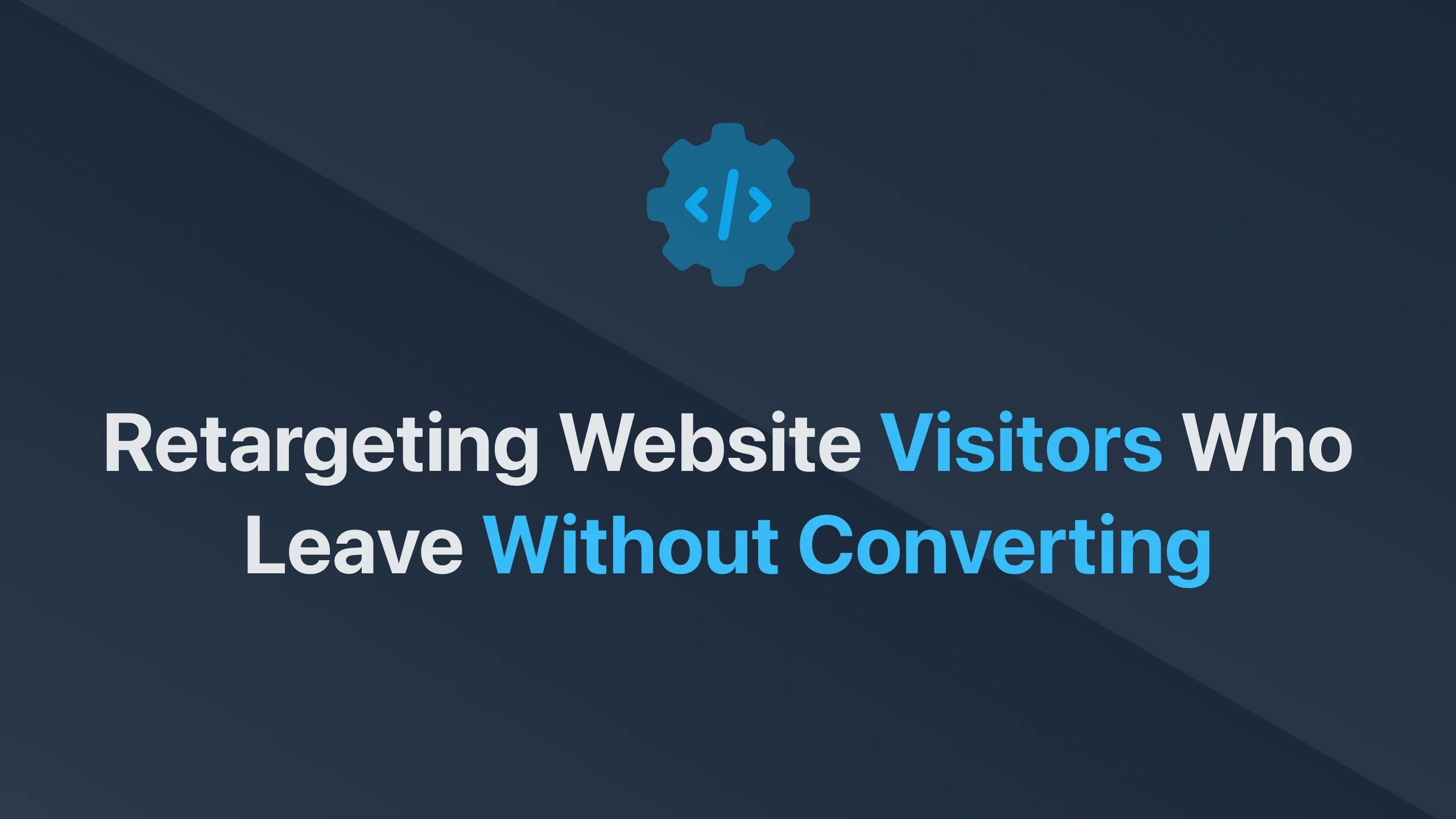 Cover Image for Retargeting Website Visitors Who Leave Without Converting