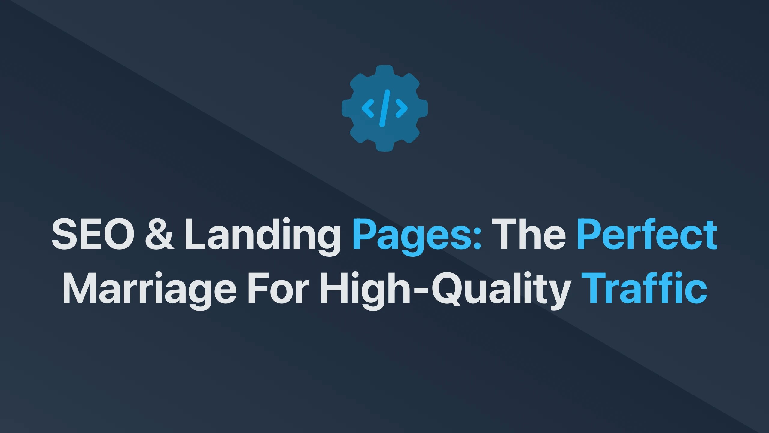 Cover Image for SEO & Landing Pages: The Perfect Marriage for High-Quality Traffic