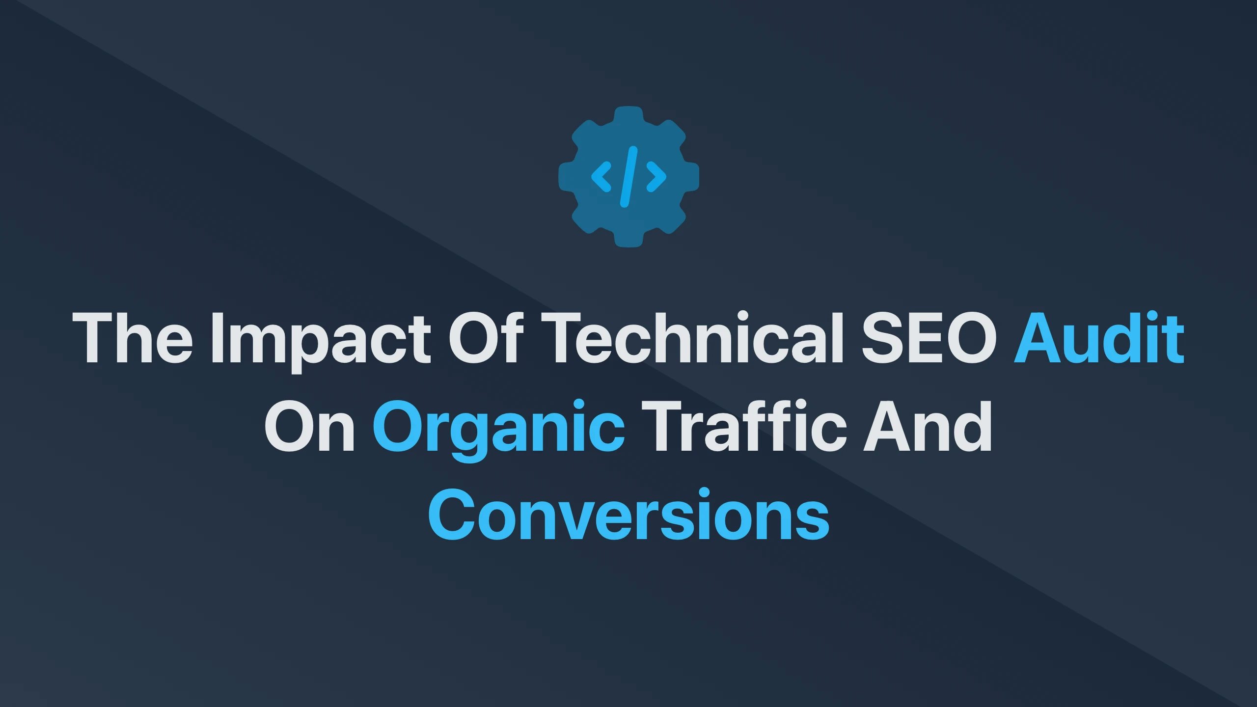Cover Image for The Impact of Technical SEO Audit on Organic Traffic and Conversions