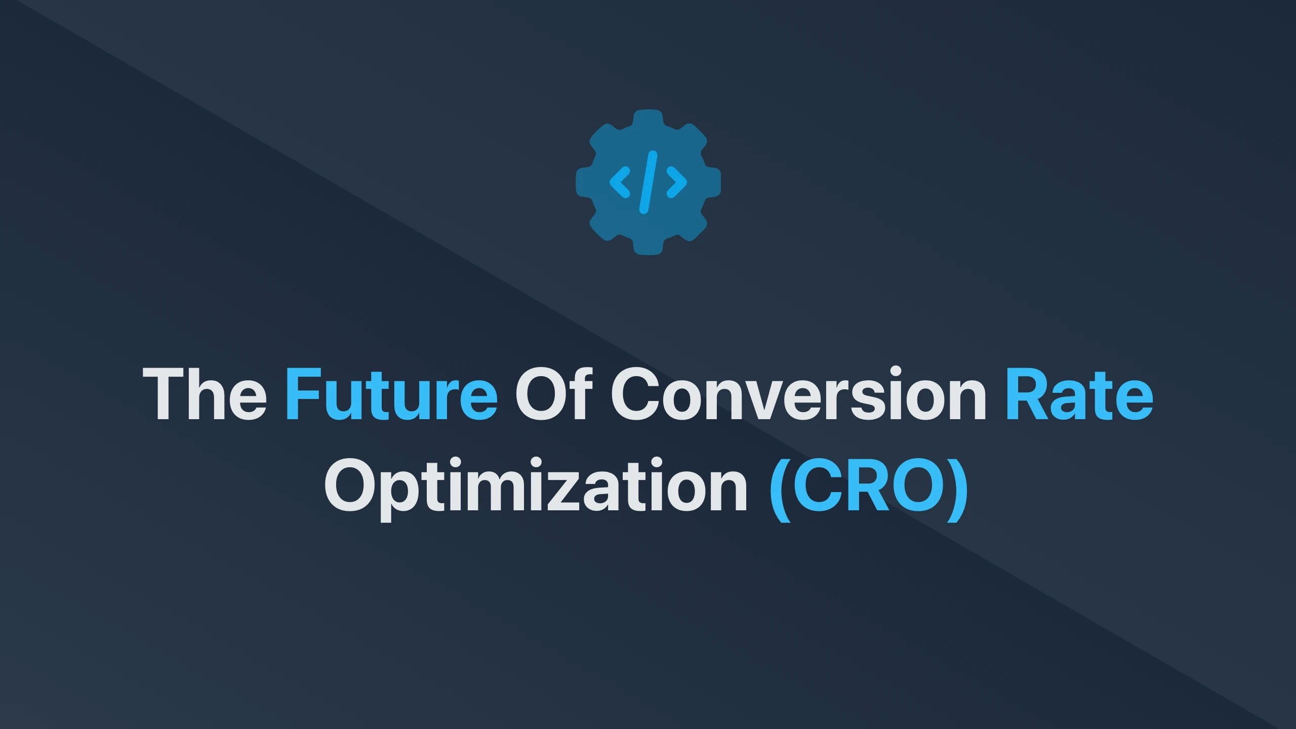 Cover Image for The Future of Conversion Rate Optimization (CRO)
