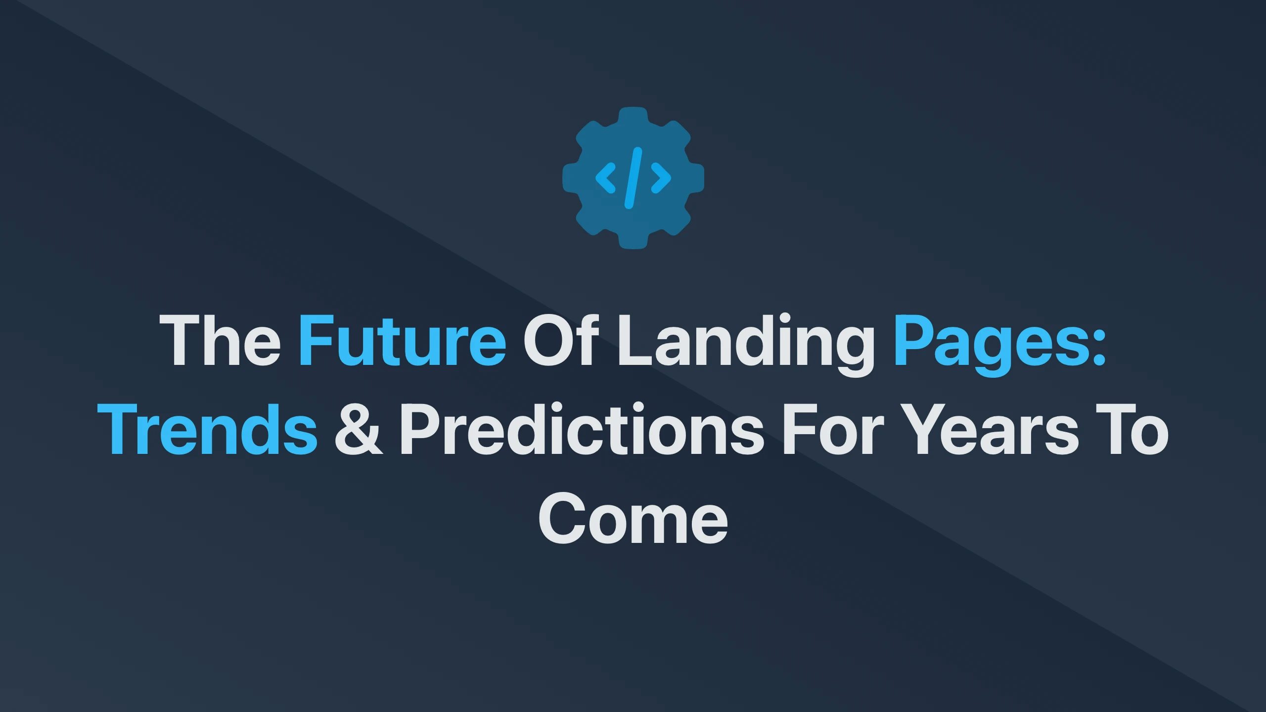 Cover Image for The Future of Landing Pages: Trends & Predictions for Years to Come