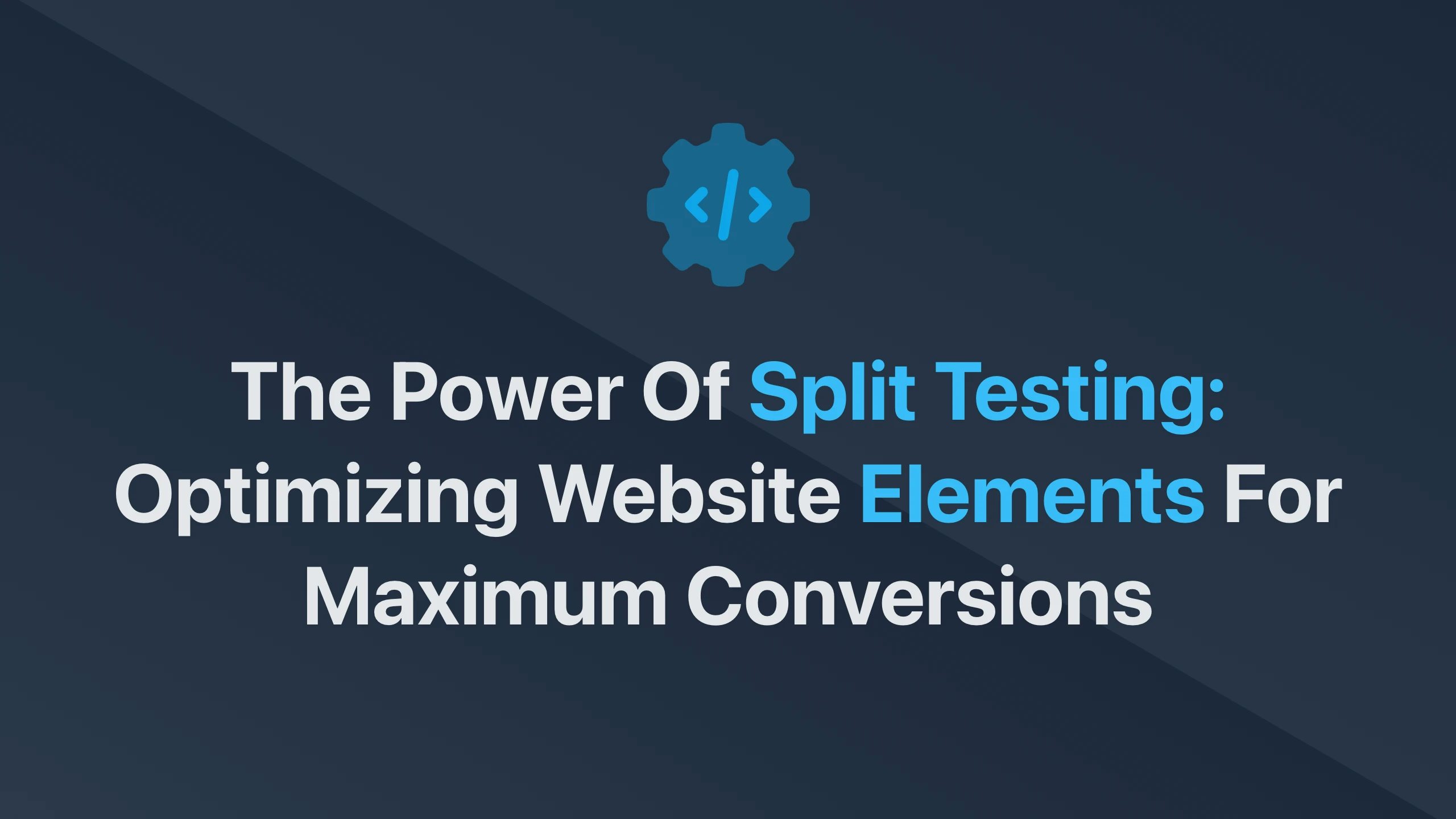 Cover Image for The Power of Split Testing: Optimizing Website Elements for Maximum Conversions