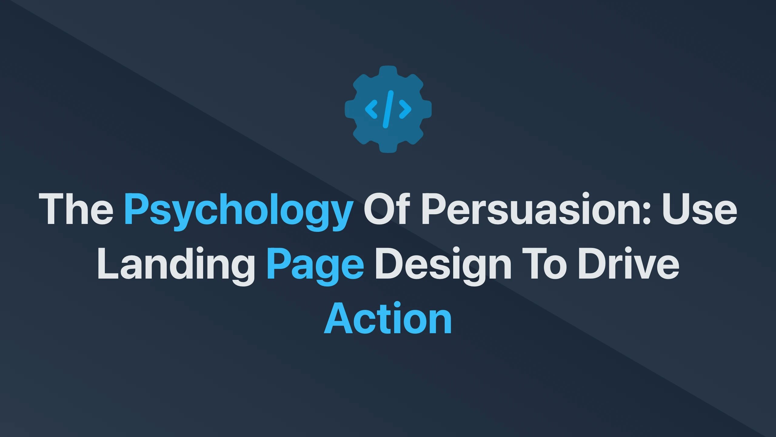 Cover Image for The Psychology of Persuasion: Use Landing Page Design to Drive Action