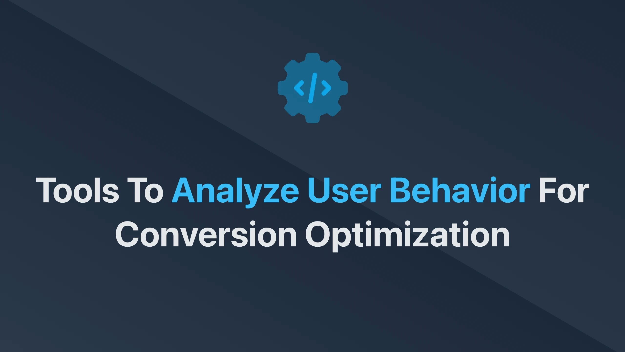 Cover Image for Tools to Analyze User Behavior for Conversion Optimization
