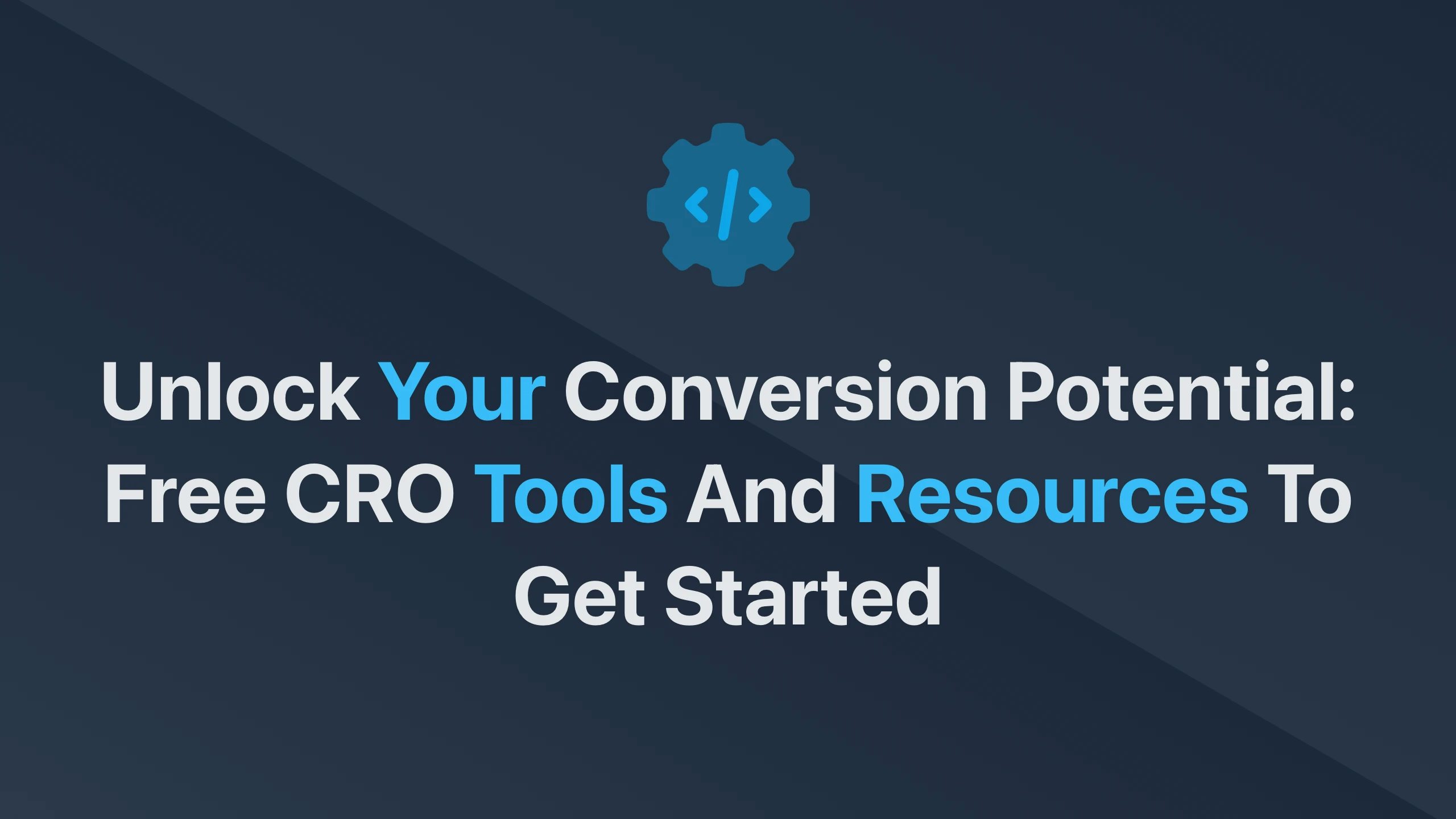 Cover Image for Unlock Your Conversion Potential: Free CRO Tools and Resources to Get Started