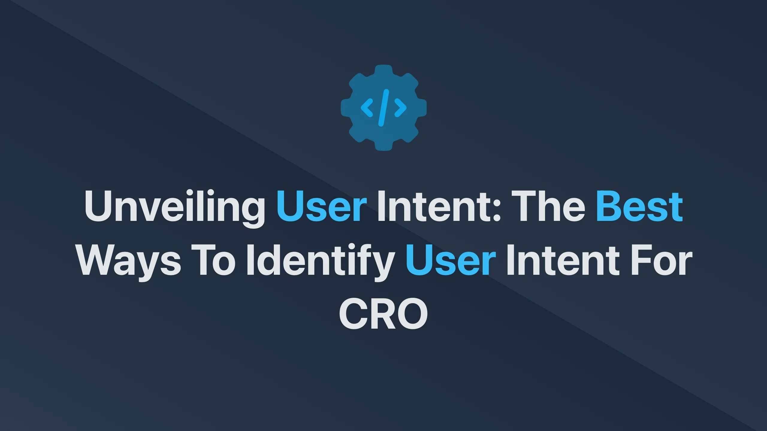 Cover Image for Unveiling User Intent: The Best Ways to Identify User Intent for CRO