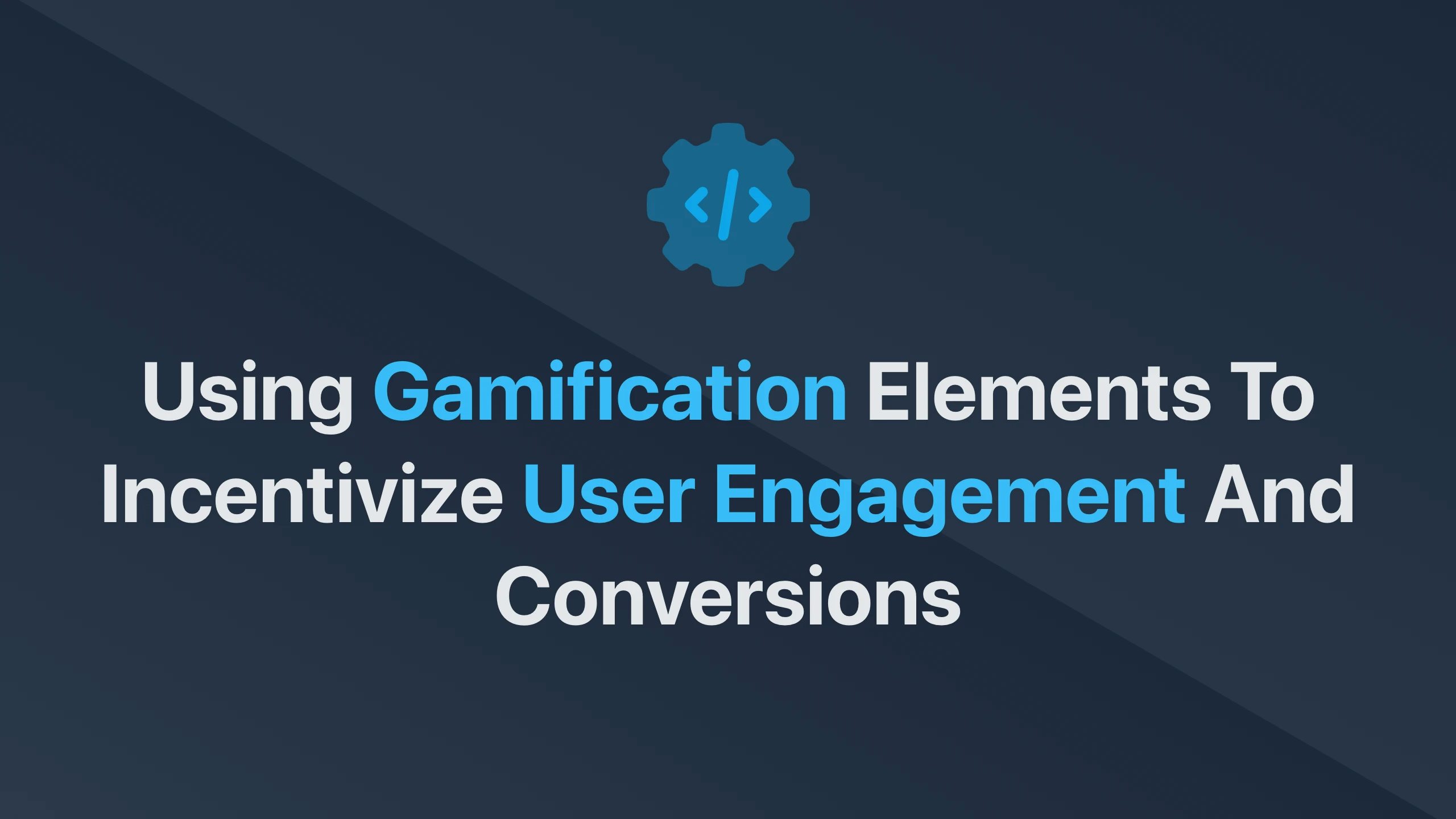 Cover Image for Using Gamification Elements to Incentivize User Engagement and Conversions