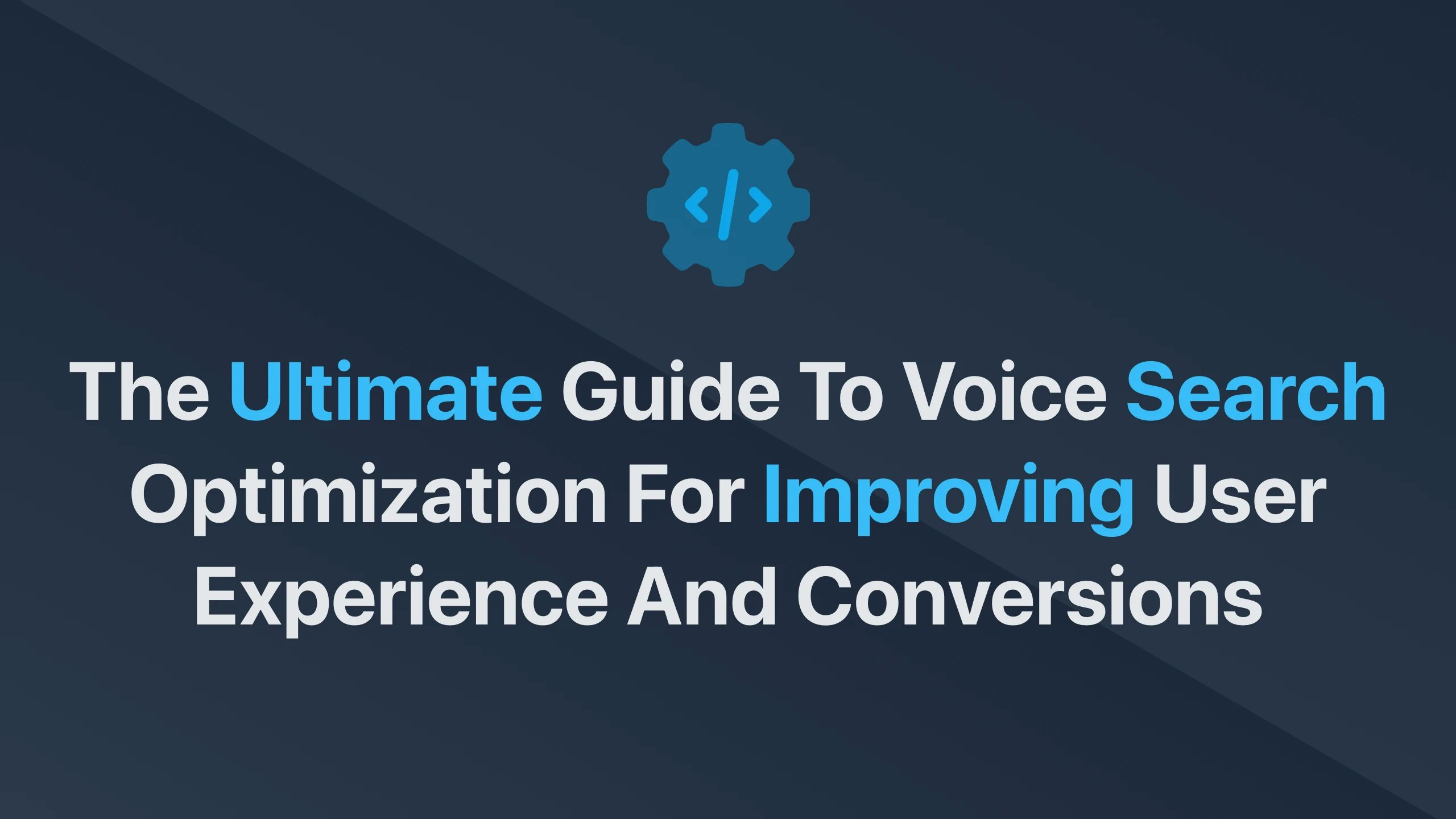 Cover Image for The Ultimate Guide to Voice Search Optimization for Improving User Experience and Conversions